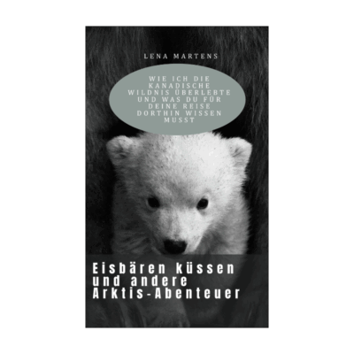 Eisbären küssen und andere Arktis-Abenteuer