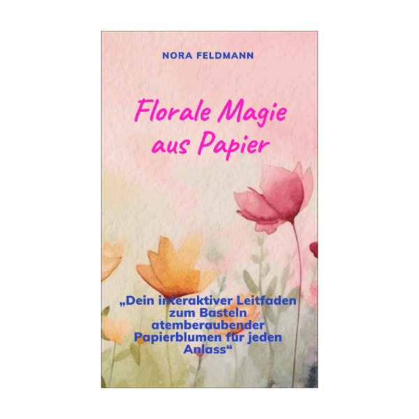 Florale Magie aus Papier