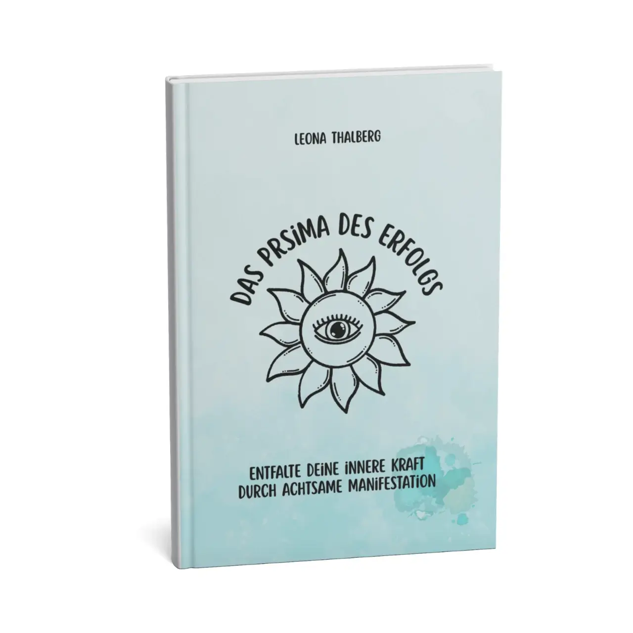 Das Prisma des Erfolgs - Entfalte deine innere Kraft durch achtsame Manifestation 1 Das Prisma des Erfolgs