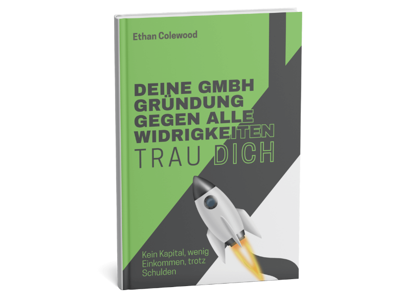 Trau dich! Deine GmbH-Gründung gegen alle Widrigkeiten || Kein Kapital, wenig Einkommen, trotz Schulden 3 Trau dich! Deine GmbH-Gründung gegen alle Widrigkeiten – Buch über GmbH gründen trotz Schulden