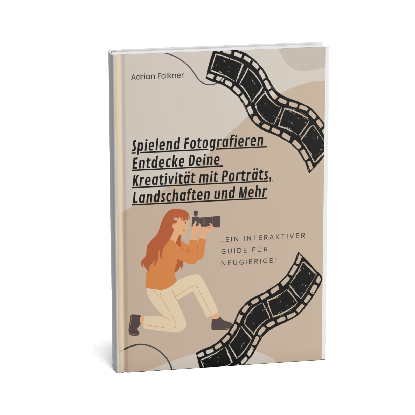 Spielend Fotografieren - Entdecke Deine Kreativität mit Porträts, Landschaften und Mehr || Ein interaktiver Guide für Neugierige 3 Spielend Fotografieren – Entdecke Deine Kreativität mit Porträts, Landschaften und mehr