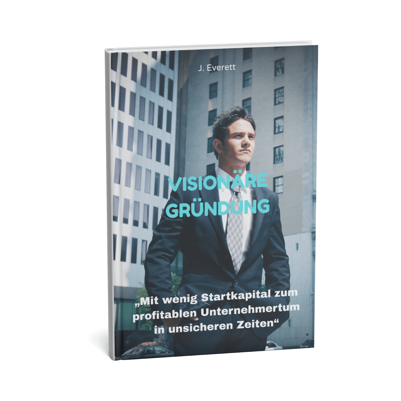 Visionäre Gründung || Mit wenig Startkapital zum profitablen Unternehmertum in unsicheren Zeiten 3 Visionäre Gründung – Mit wenig Startkapital zum profitablen Unternehmertum