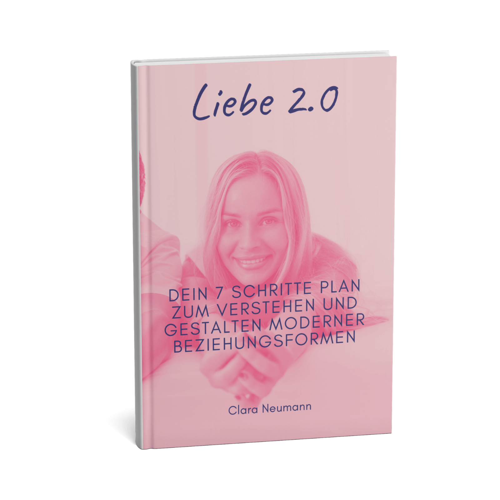 Liebe 2.0 - Dein 7 Schritte Plan zum Verstehen und Gestalten moderner Beziehungsformen 1 Liebe 2.0