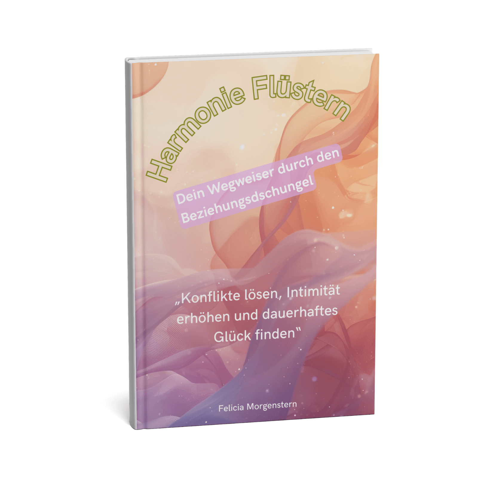 Harmonie-Flüstern - Dein Wegweiser durch den Beziehungsdschungel || Konflikte lösen, Intimität erhöhen und dauerhaftes Glück finden 3 Harmonie-Flüstern – Dein Wegweiser durch den Beziehungsdschungel