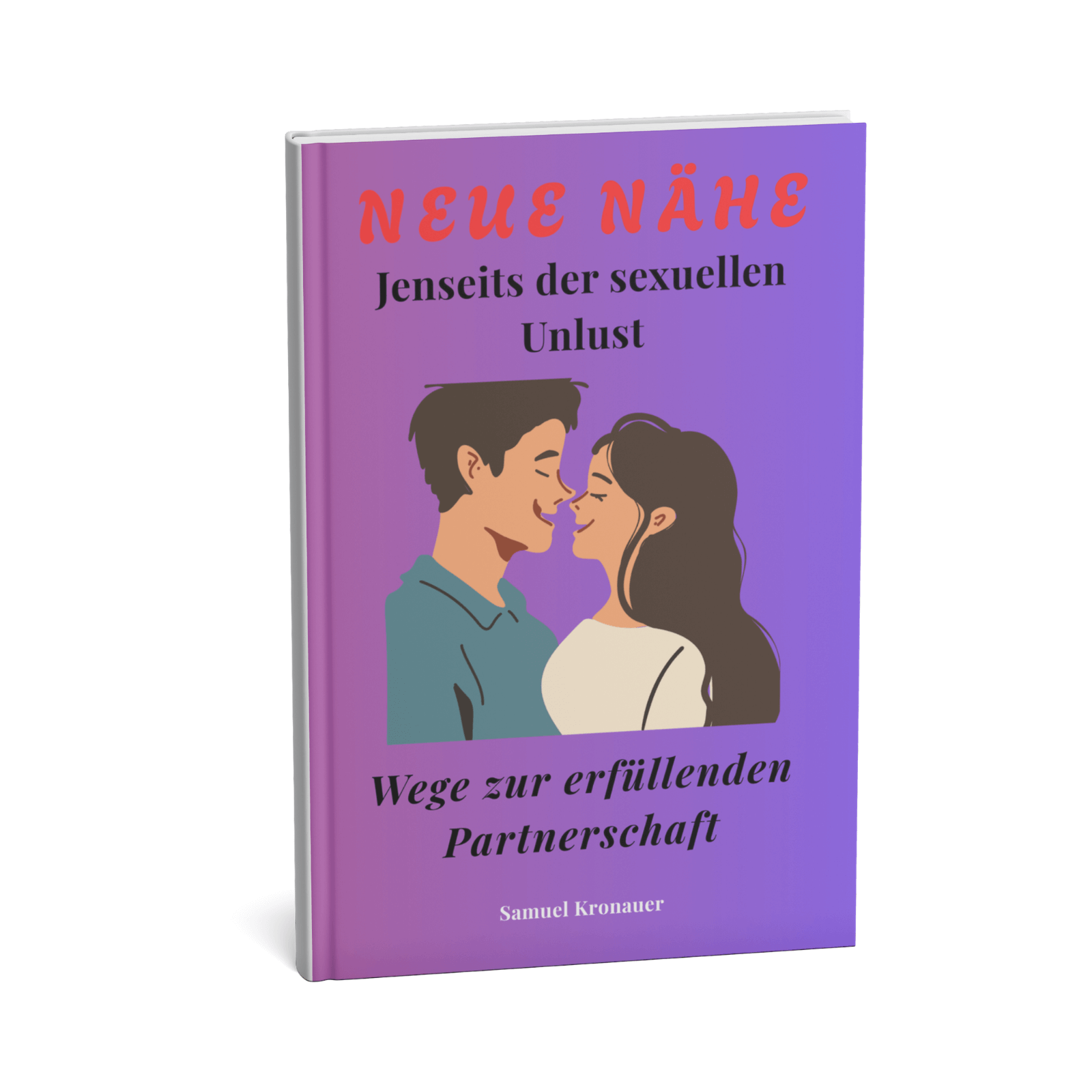 Neue Nähe - Jenseits der sexuellen Unlust || Wege zur erfüllenden Partnerschaft 3 Neue Nähe – Jenseits der sexuellen Unlust