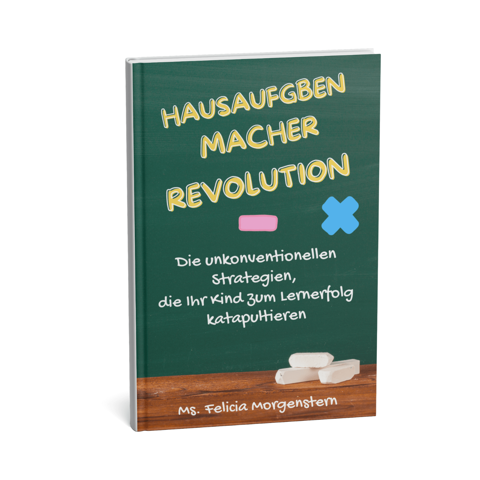 Hausaufgabenmacher-Revolution || Die unkonventionellen Strategien, die Ihr Kind zum Lernerfolg katapultieren 3 Hausaufgabenmacher-Revolution – Ratgeber für Eltern und Kinder zum Lernerfolg