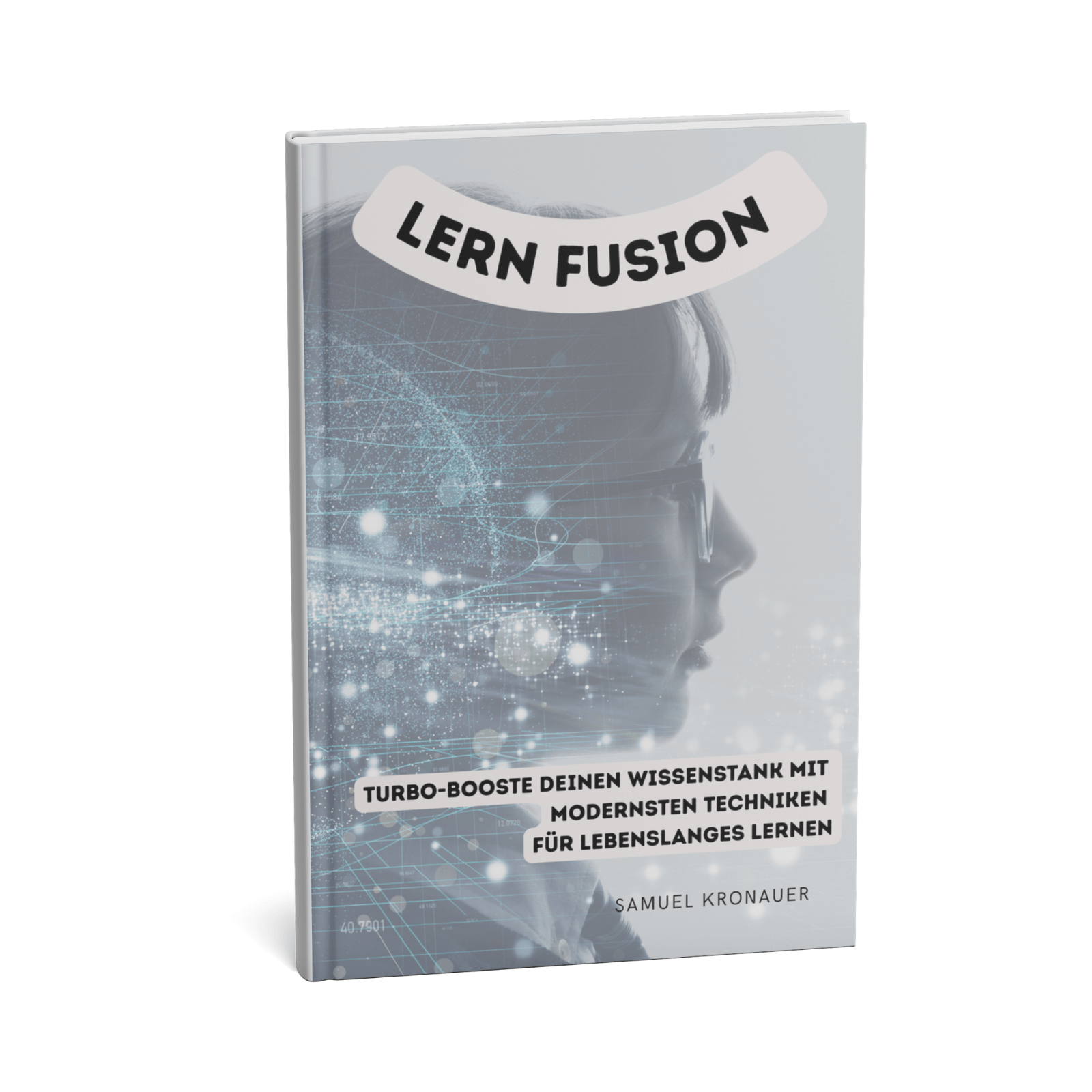 Lern-Fusion || Turbo-Booste Deinen Wissenstank mit modernsten Techniken für lebenslanges Lernen 1 Lern-Fusion