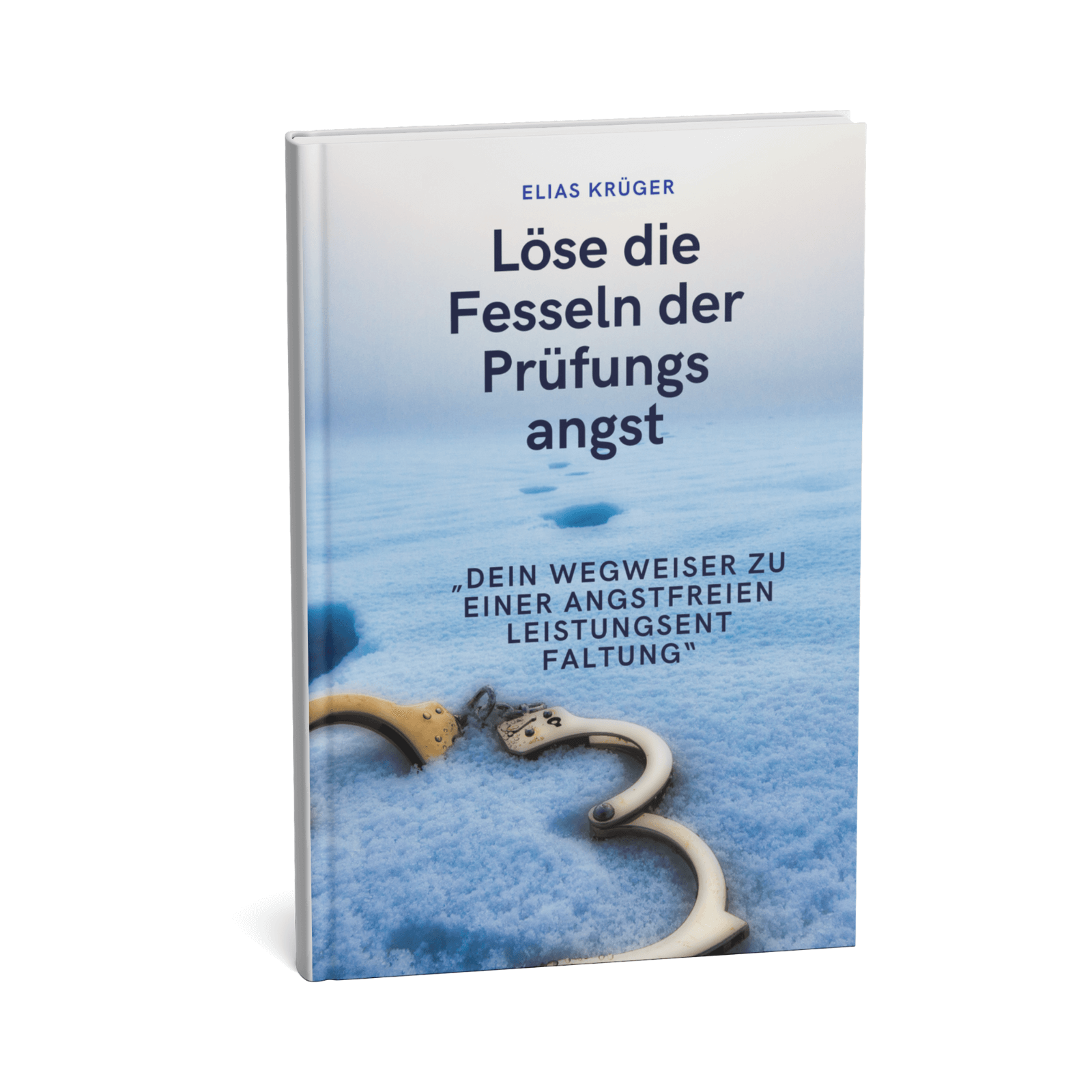 Löse die Fesseln der Prüfungsangst - Dein Wegweiser zu einer angstfreien Leistungsentfaltung 1 Löse die Fesseln der Prüfungsangst