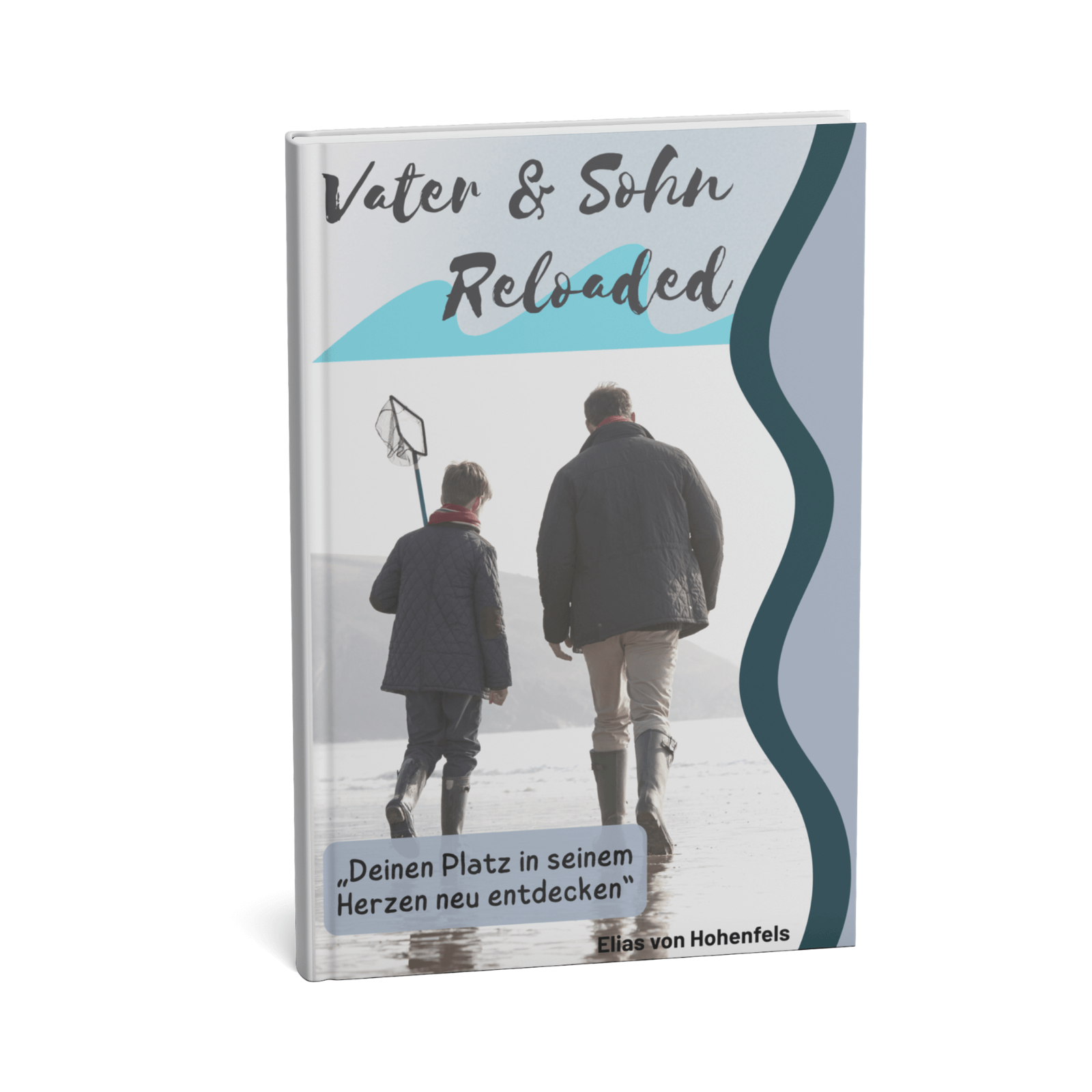 Vater & Sohn Reloaded: Deinen Platz in seinem Herzen neu entdecken 1 Vater & Sohn Reloaded