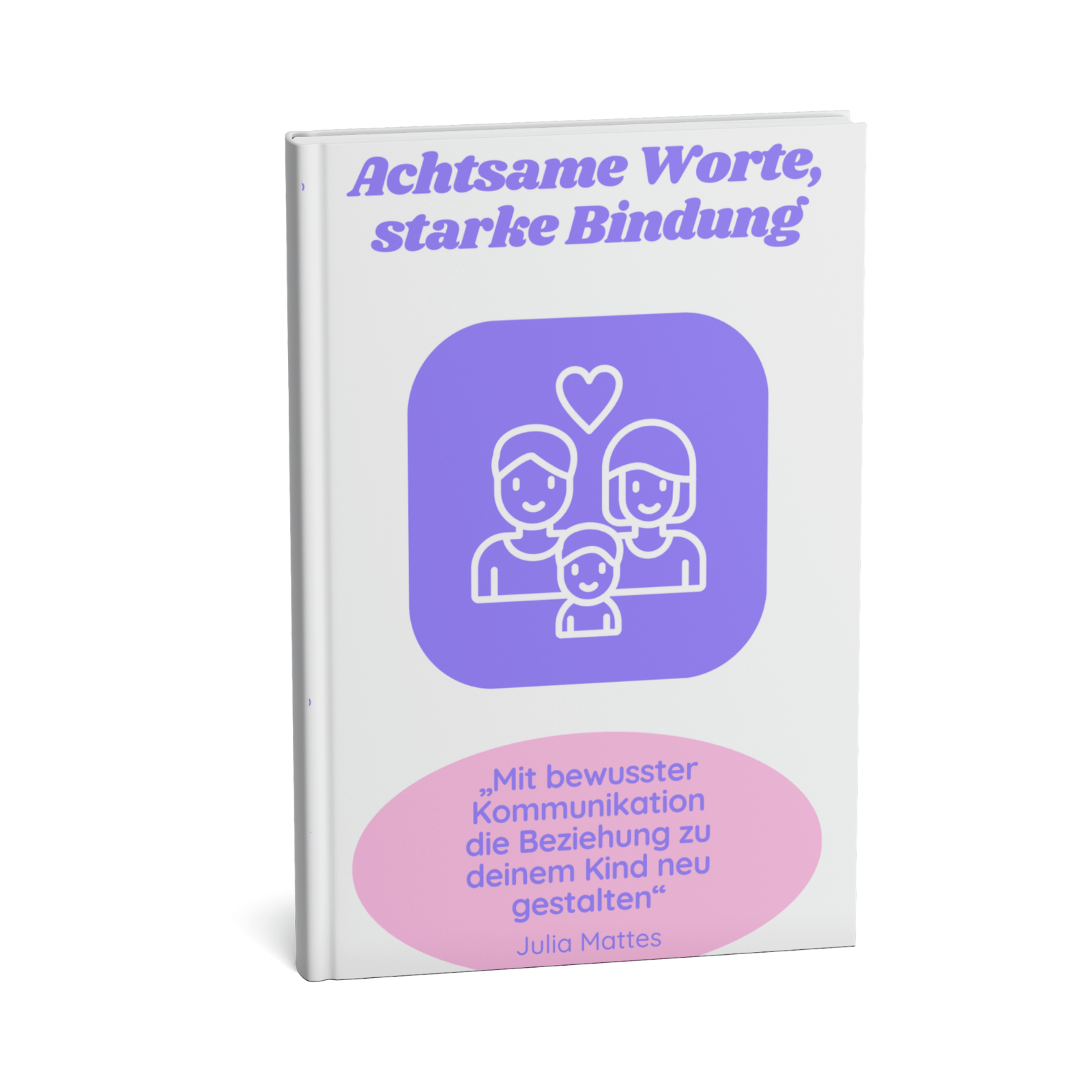 Achtsame Worte, starke Bindung - Mit bewusster Kommunikation die Beziehung zu deinem Kind neu gestalten 1 Achtsame Worte, starke Bindung