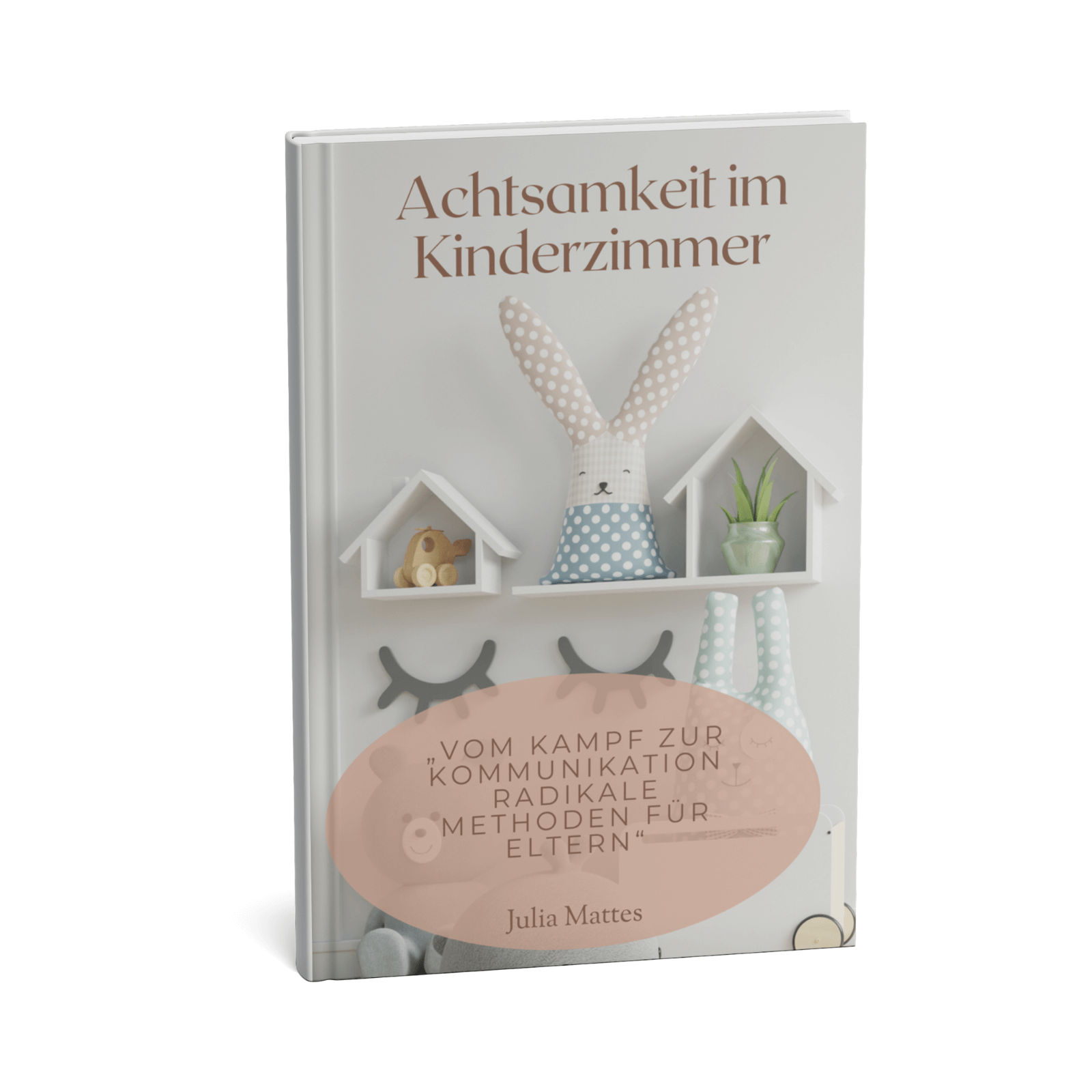 Achtsamkeit im Kinderzimmer - Vom Kampf zur Kommunikation Radikale Methoden für Eltern 1 Achtsamkeit im Kinderzimmer