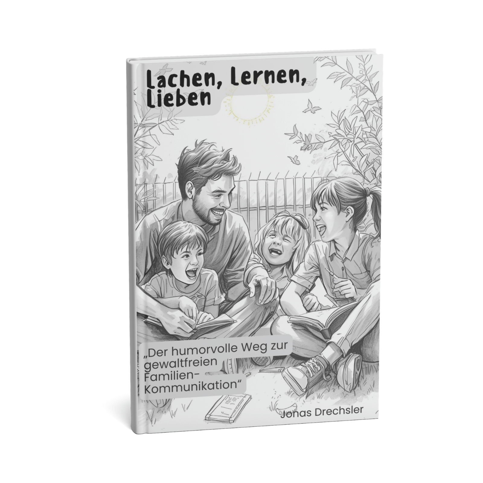 Lachen, Lernen, Lieben: Der humorvolle Weg zur gewaltfreien Familien-Kommunikation 1 Lachen, Lernen, Lieben