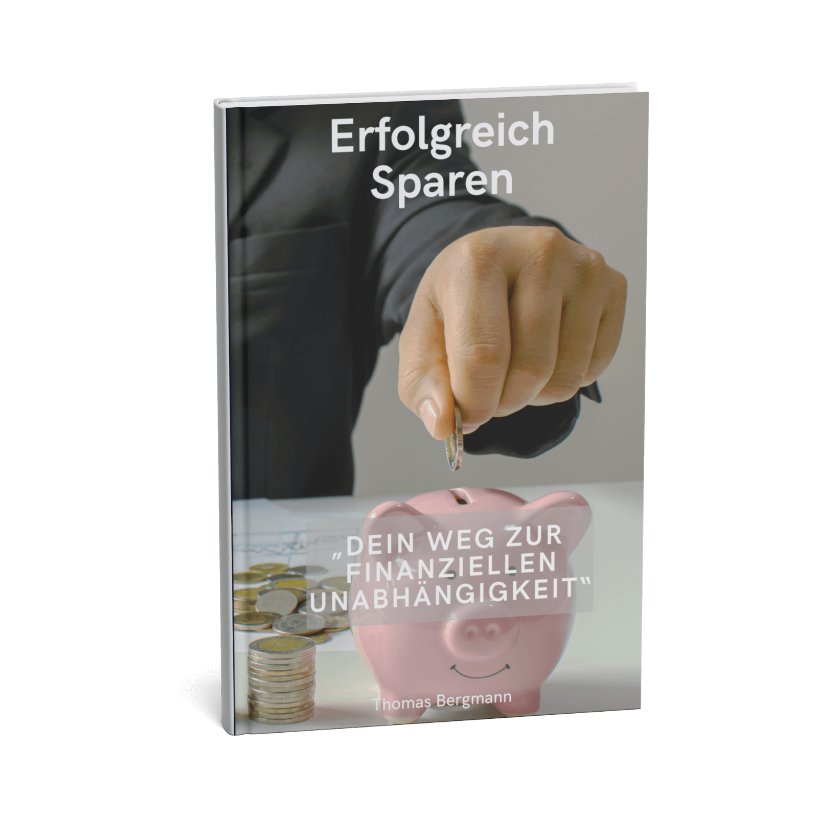Erfolgreich Sparen - Dein Weg zur Finanziellen Unabhängigkeit 1 Erfolgreich Sparen