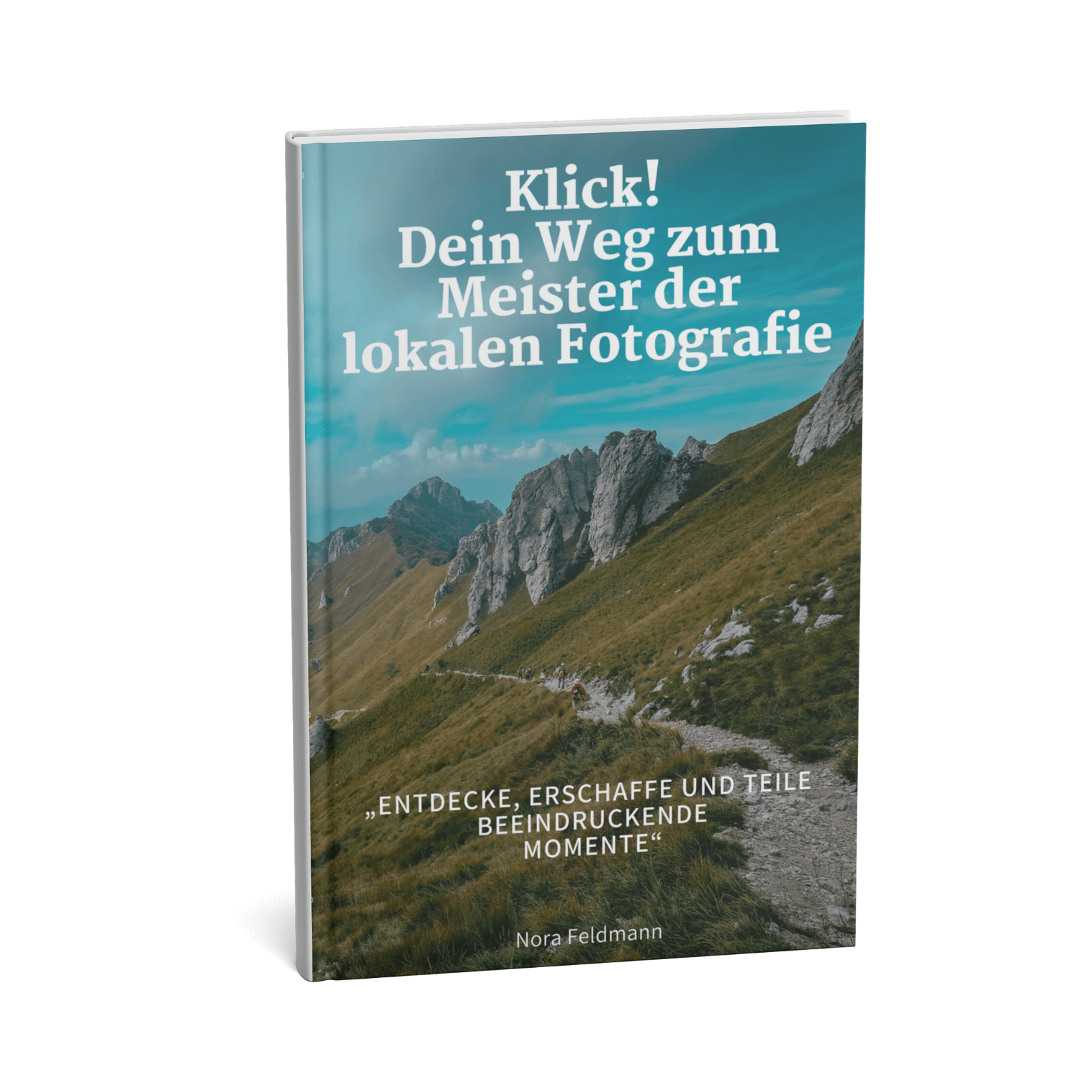 Klick! Dein Weg zum Meister der lokalen Fotografie - Entdecke, erschaffe und teile Beeindruckende Momente 1 Klick! Dein Weg zum Meister