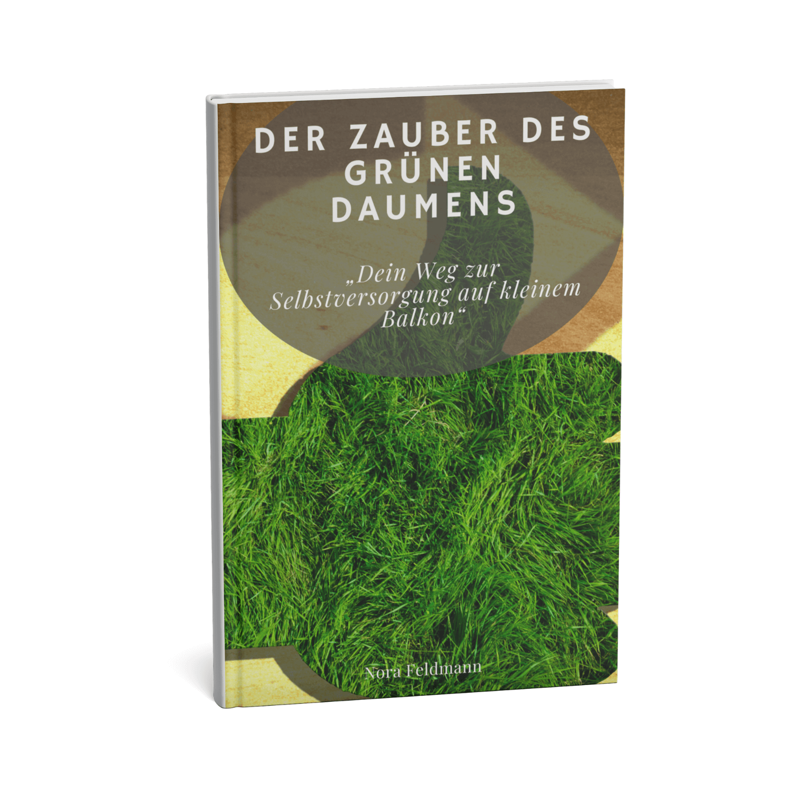 Der Zauber des grünen Daumens - Dein Weg zur Selbstversorgung auf kleinem Balkon 1 Der Zauber des grünen Daumens