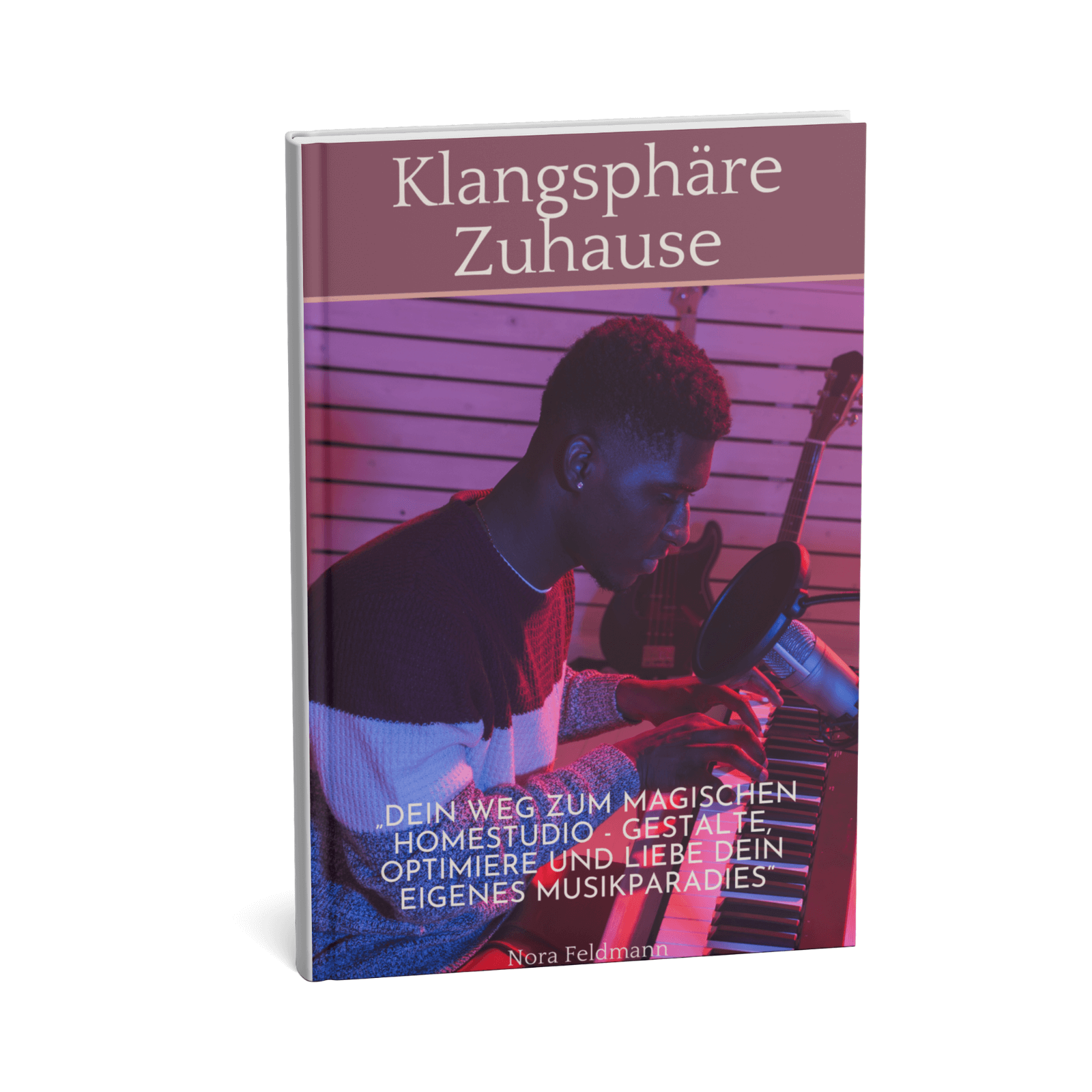 Klangsphäre Zuhause - Dein Weg zum magischen Homestudio - Gestalte, Optimiere und Liebe Dein eigenes Musikparadies 1 Klangsphäre Zuhause