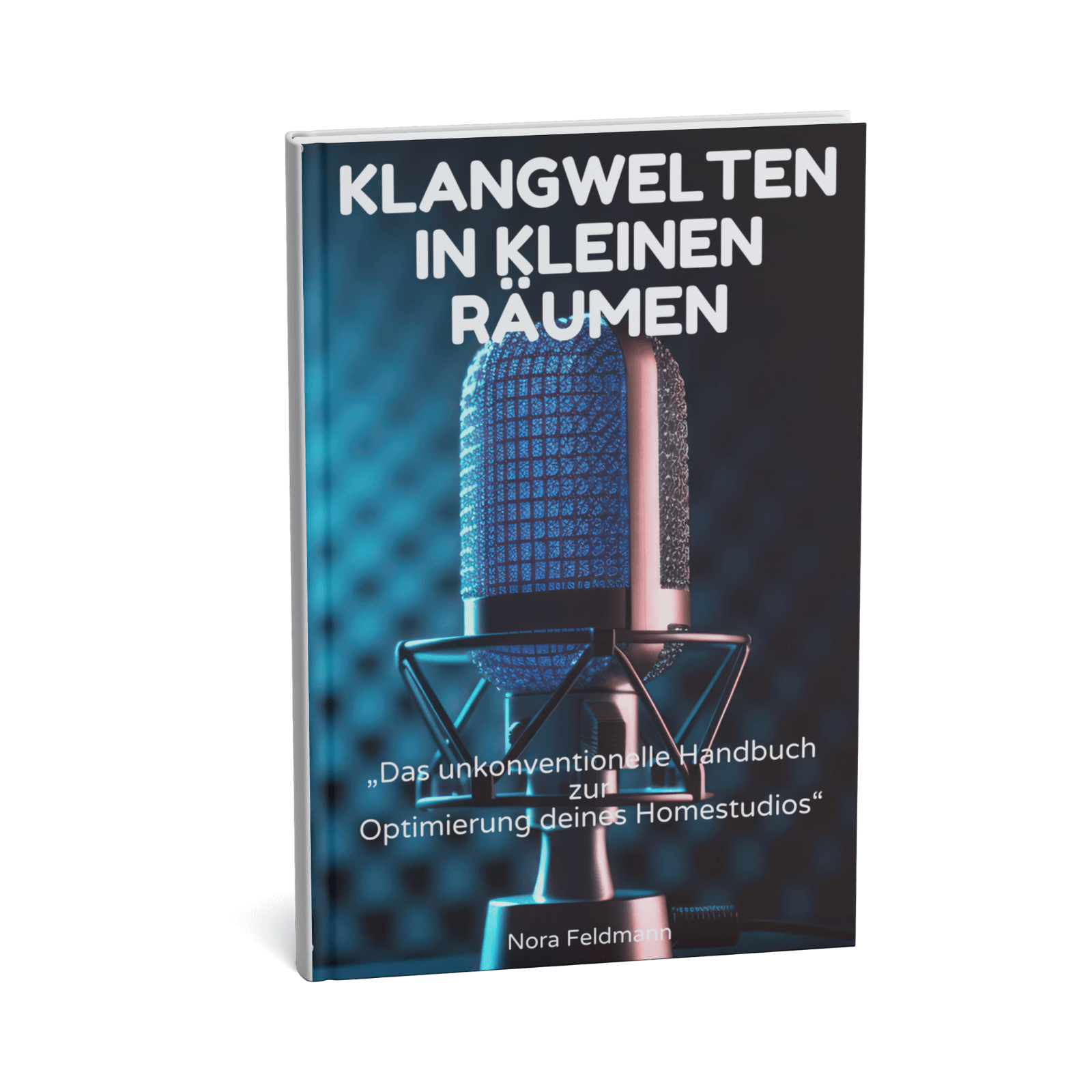 Klangwelten in kleinen Räumen - Das unkonventionelle Handbuch zur Optimierung deines Homestudios 1 Klangwelten in kleinen Räumen