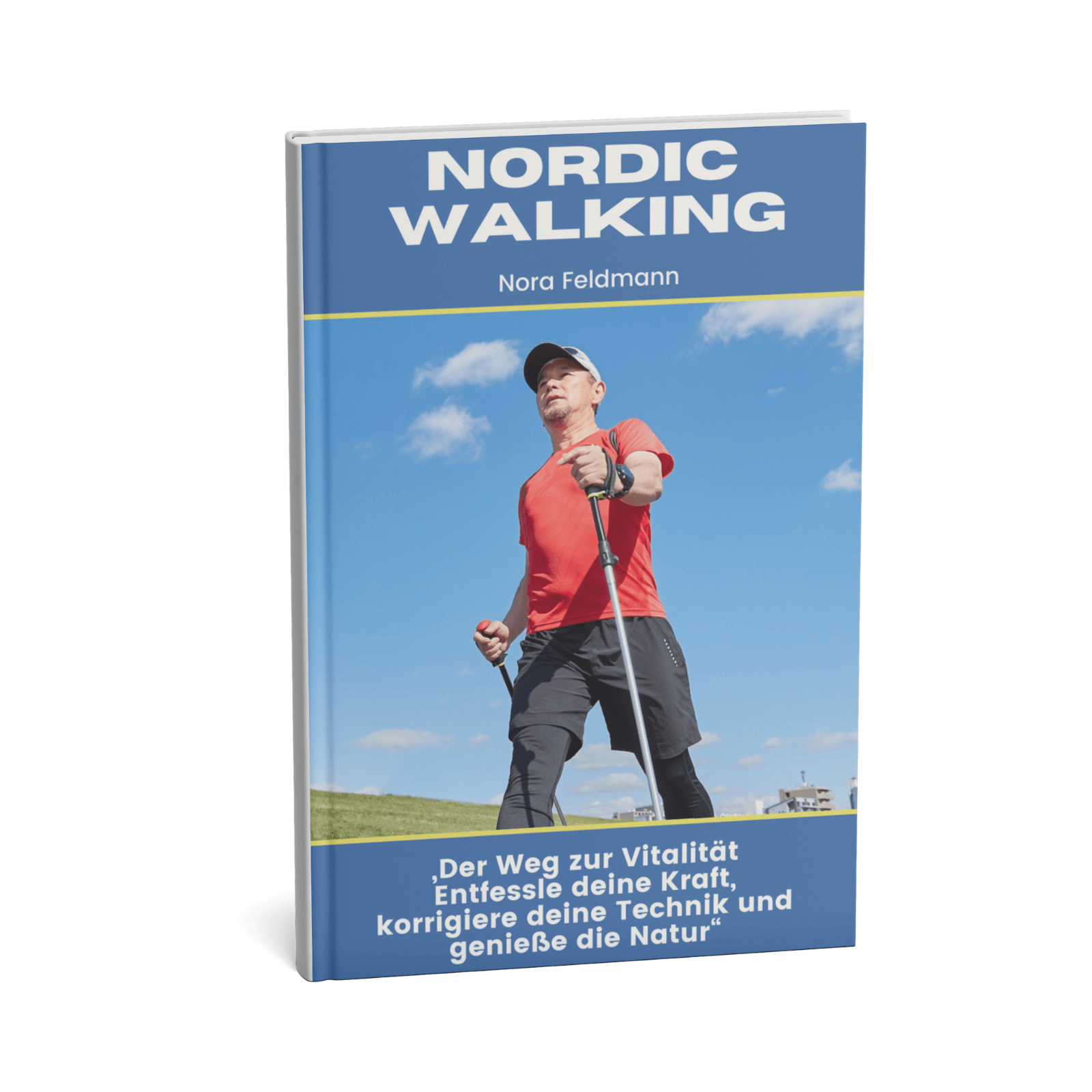 Nordic Walking - Der Weg zur Vitalität Entfessle deine Kraft, korrigiere deine Technik und genieße die Natur 1 Nordic Walking