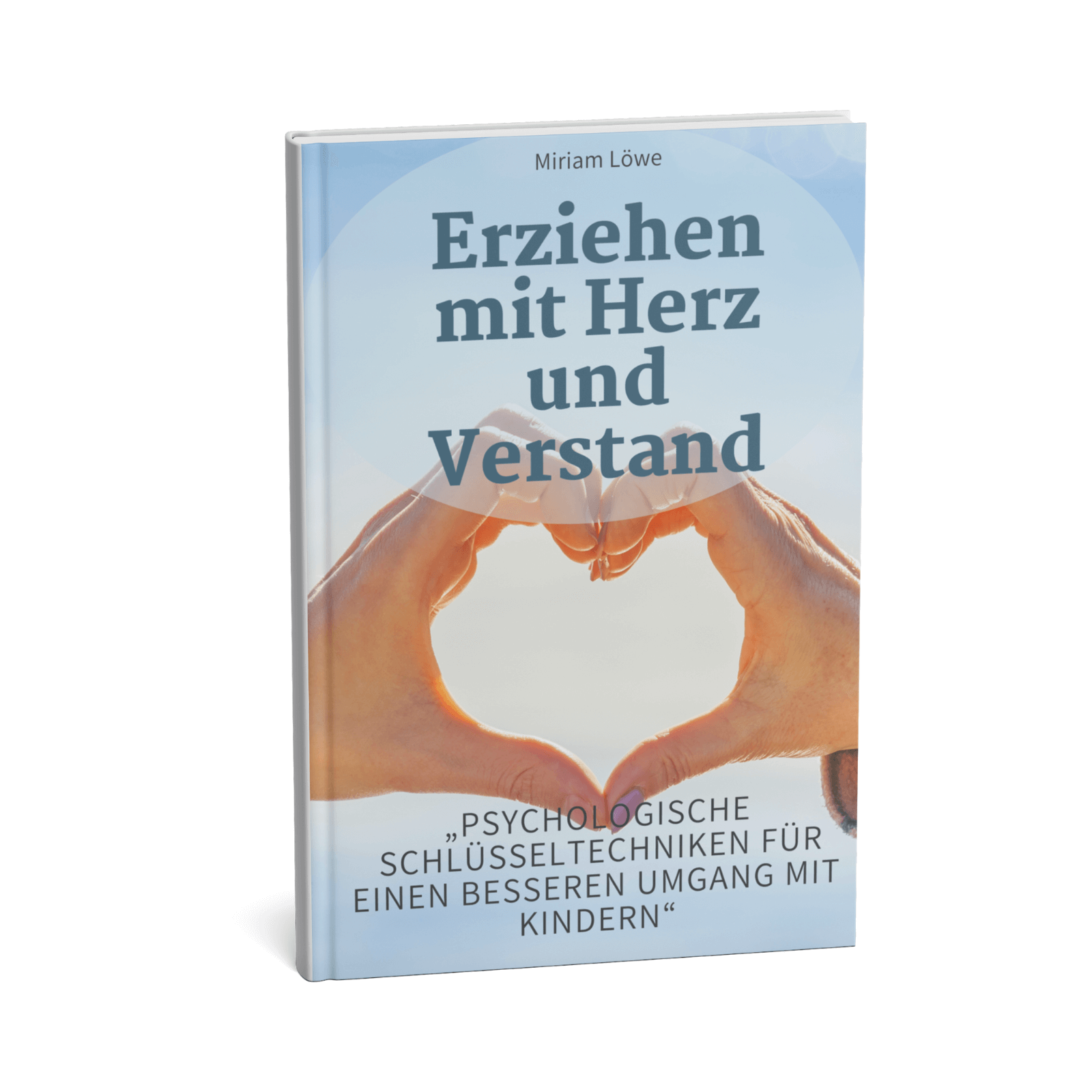 Erziehen mit Herz und Verstand - Psychologische Schlüsseltechniken für einen besseren Umgang mit Kindern 1 Erziehen mit Herz und Verstand
