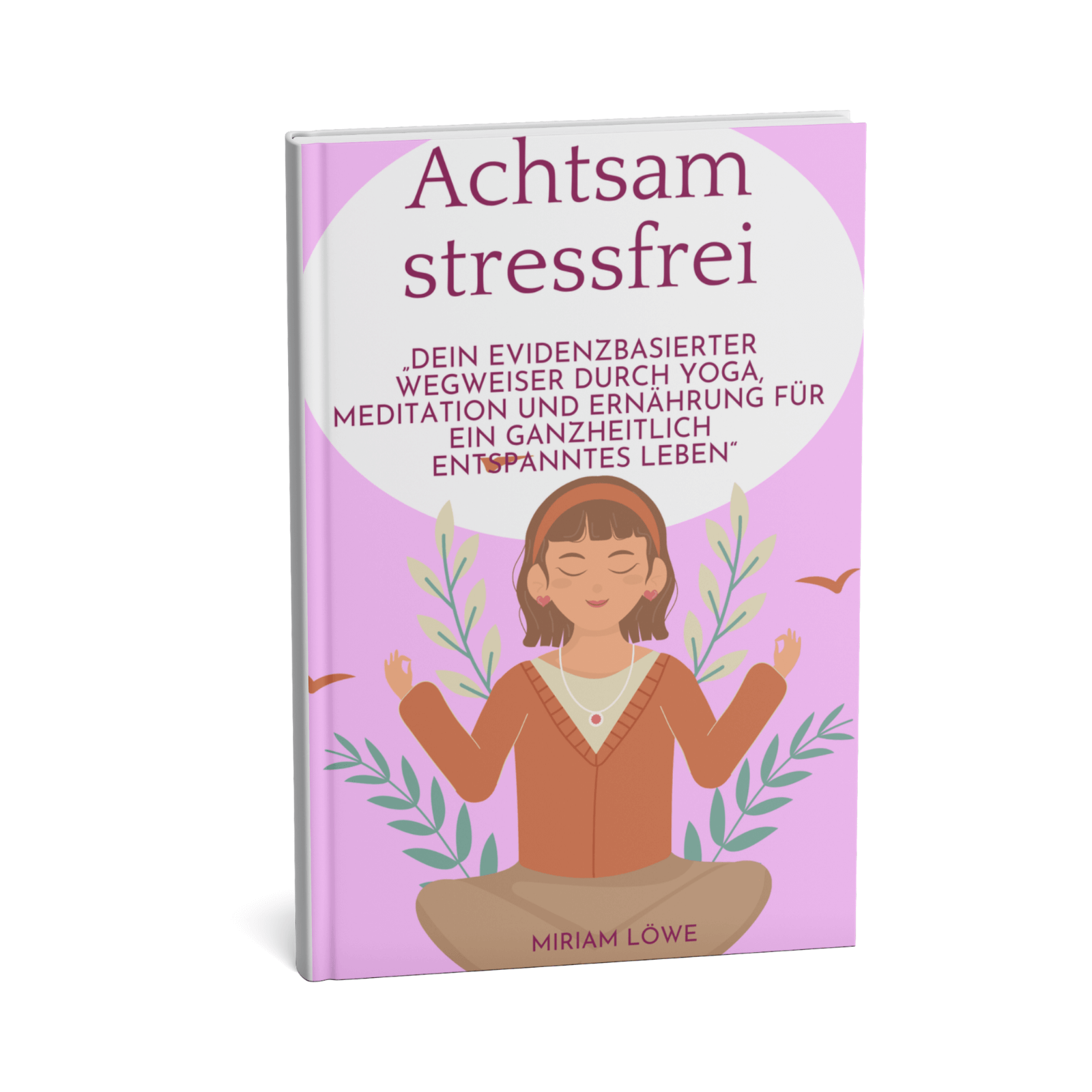 Achtsam stressfrei - Dein evidenzbasierter Wegweiser durch Yoga, Meditation und Ernährung für ein ganzheitlich entspanntes Leben 1 Achtsam stressfrei