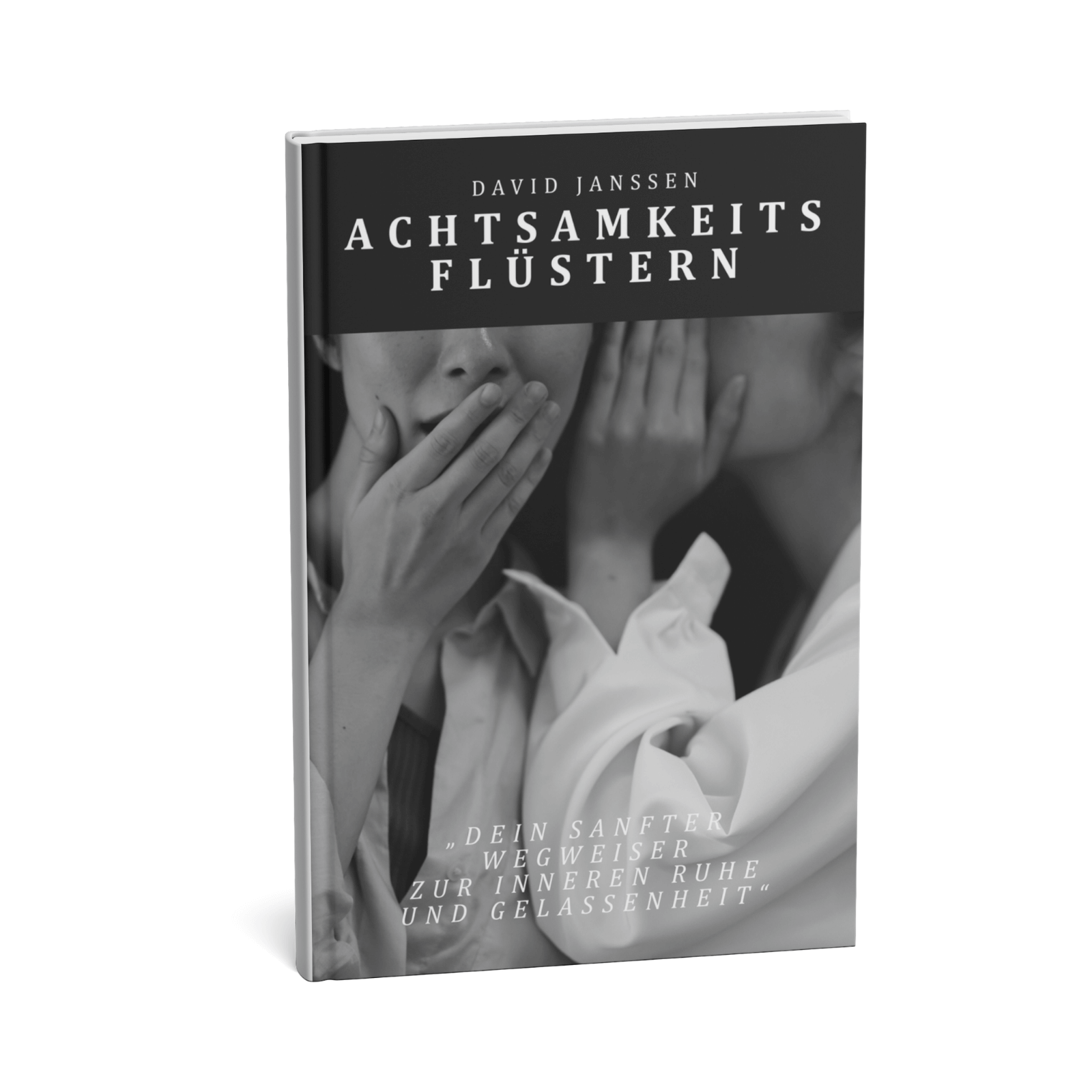 Achtsamkeits flüstern - Dein sanfter Wegweiser zur inneren Ruhe und Gelassenheit 1 Achtsamkeitsflüstern