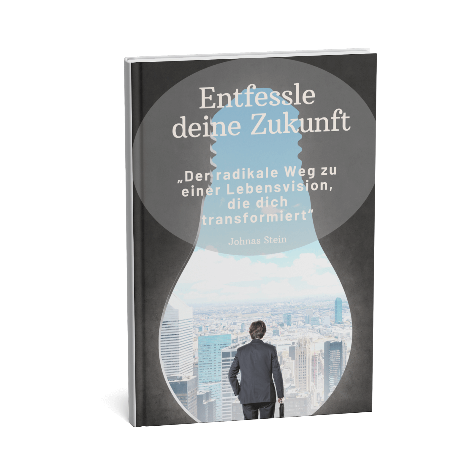 Entfessle deine Zukunft - Der radikale Weg zu einer Lebensvision, die dich transformiert 1 Entfessle deine Zukunft