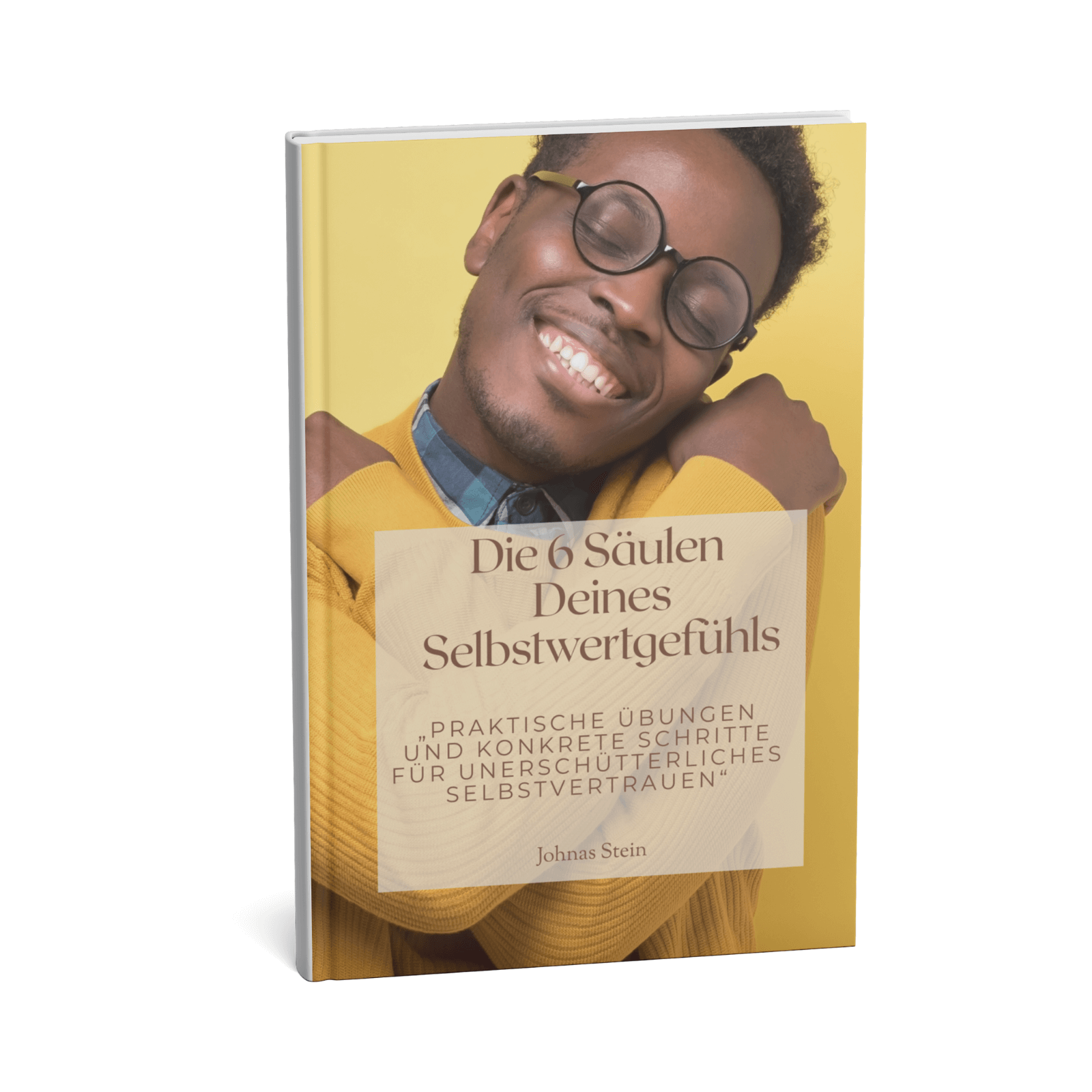 Die 6 Säulen Deines Selbstwertgefühls - Praktische Übungen und Konkrete Schritte für Unerschütterliches Selbstvertrauen 1 Die 6 Säulen Deines Selbstwertgefühls