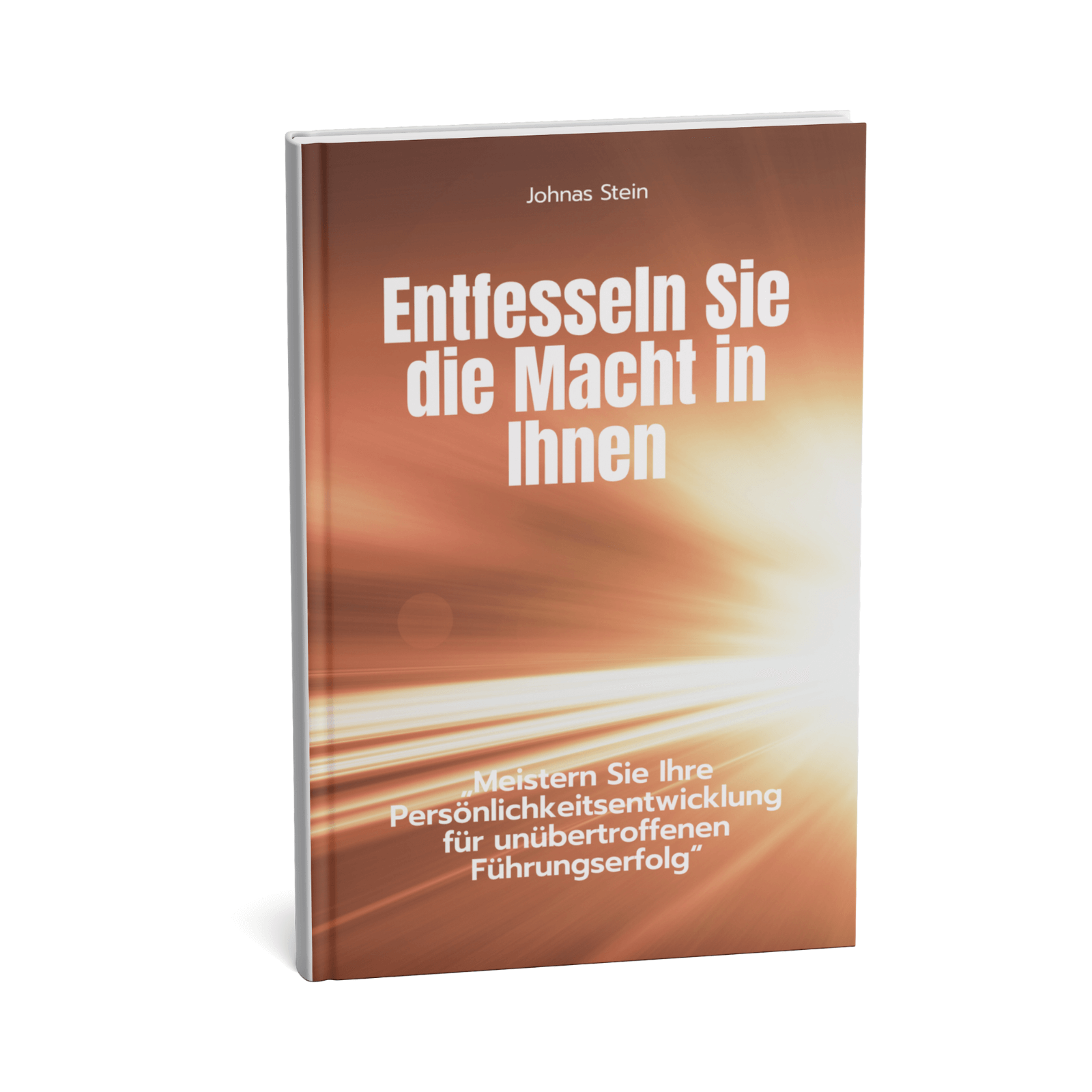 Entfesseln Sie die Macht in Ihnen - Meistern Sie Ihre Persönlichkeitsentwicklung für unübertroffenen Führungserfolg“ 1 Entfesseln Sie die Macht in Ihnen