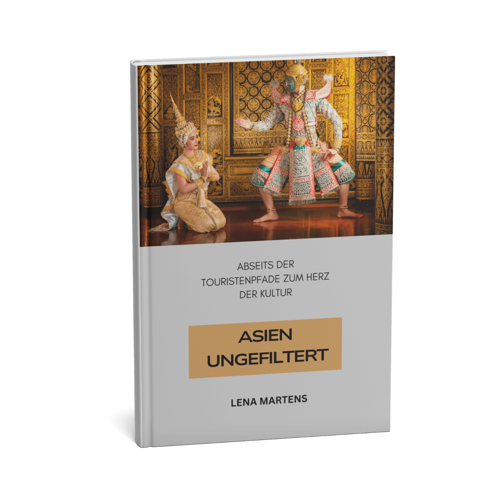 Asien Ungefiltert - Abseits der Touristenpfade zum Herz der Kultur 1 Asien Ungefiltert