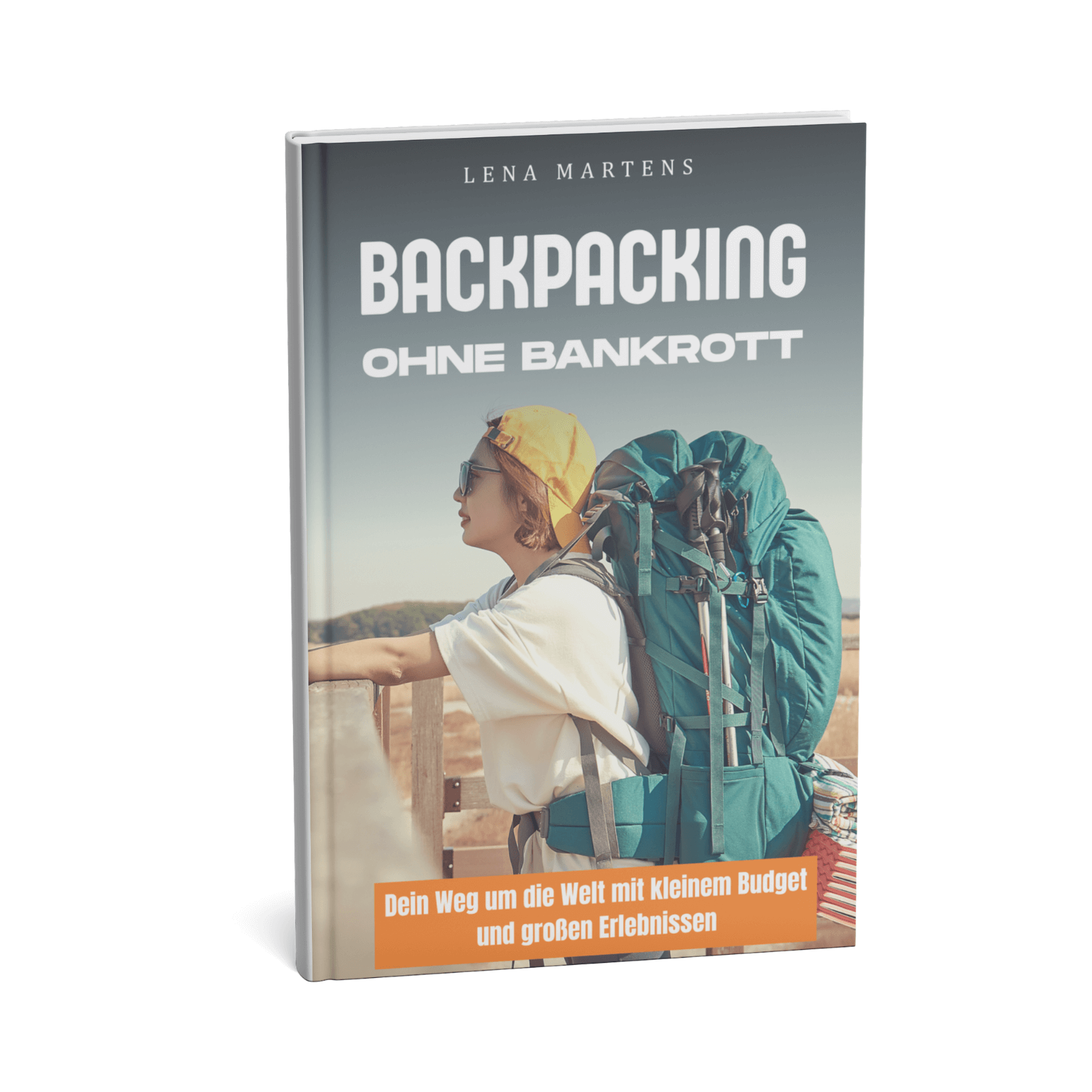 Backpacking ohne Bankrott - Dein Weg um die Welt mit kleinem Budget und großen Erlebnissen 1 Backpacking ohne Bankrott