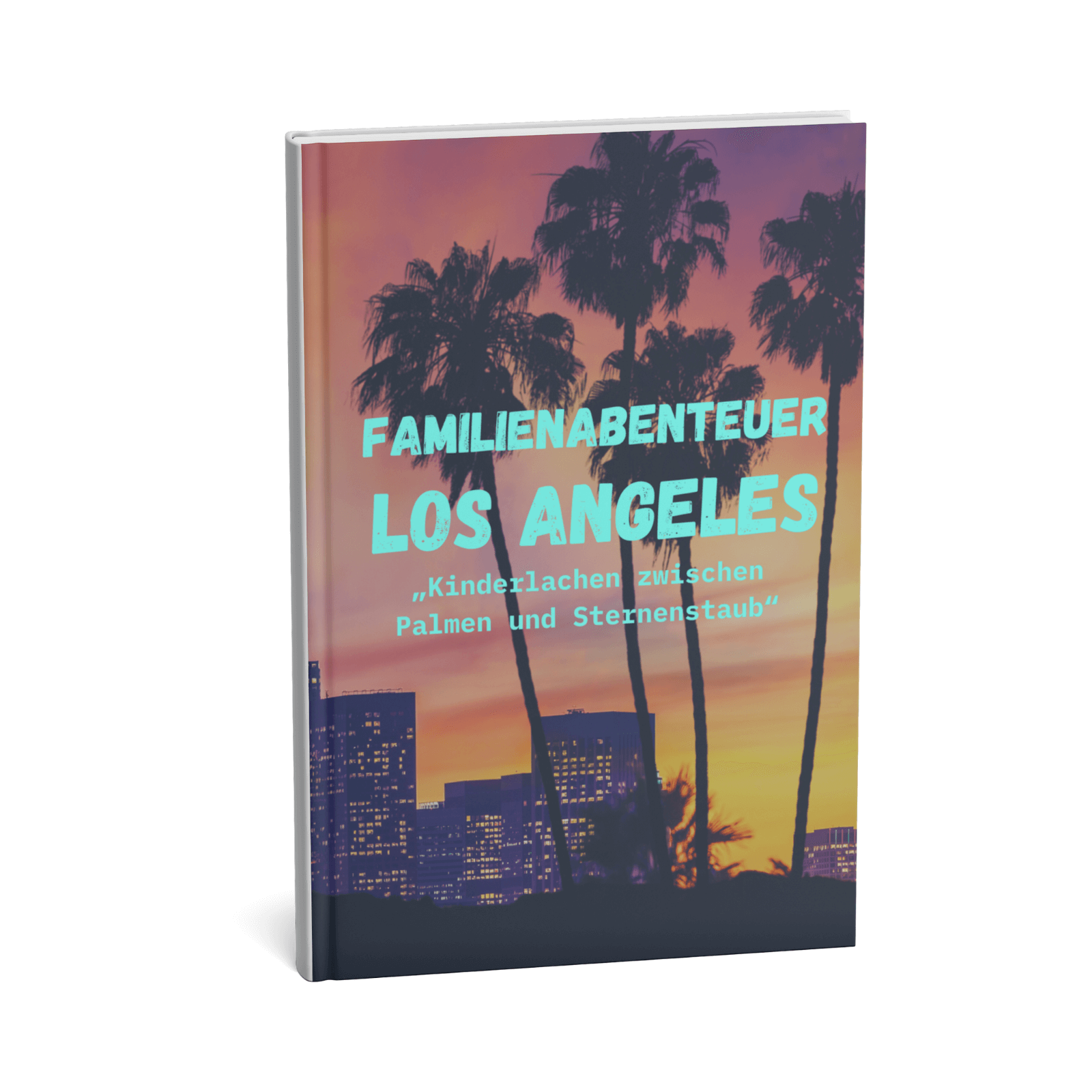 Familienabenteuer Los Angeles - Kinderlachen zwischen Palmen und Sternenstaub 1 Familienabenteuer Los Angeles