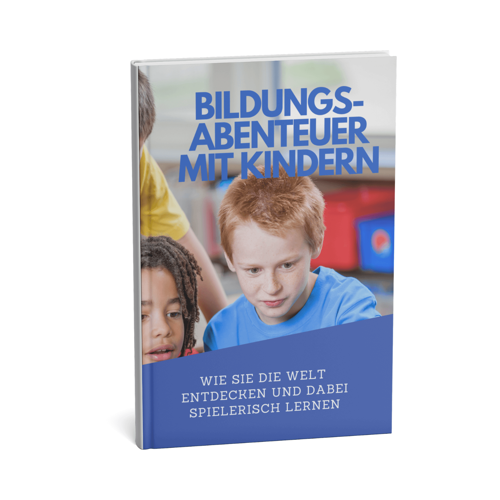 Bildungsabenteuer mit Kindern - Wie Sie die Welt entdecken und dabei spielerisch lernen 1 Bildungsabenteuer mit Kindern