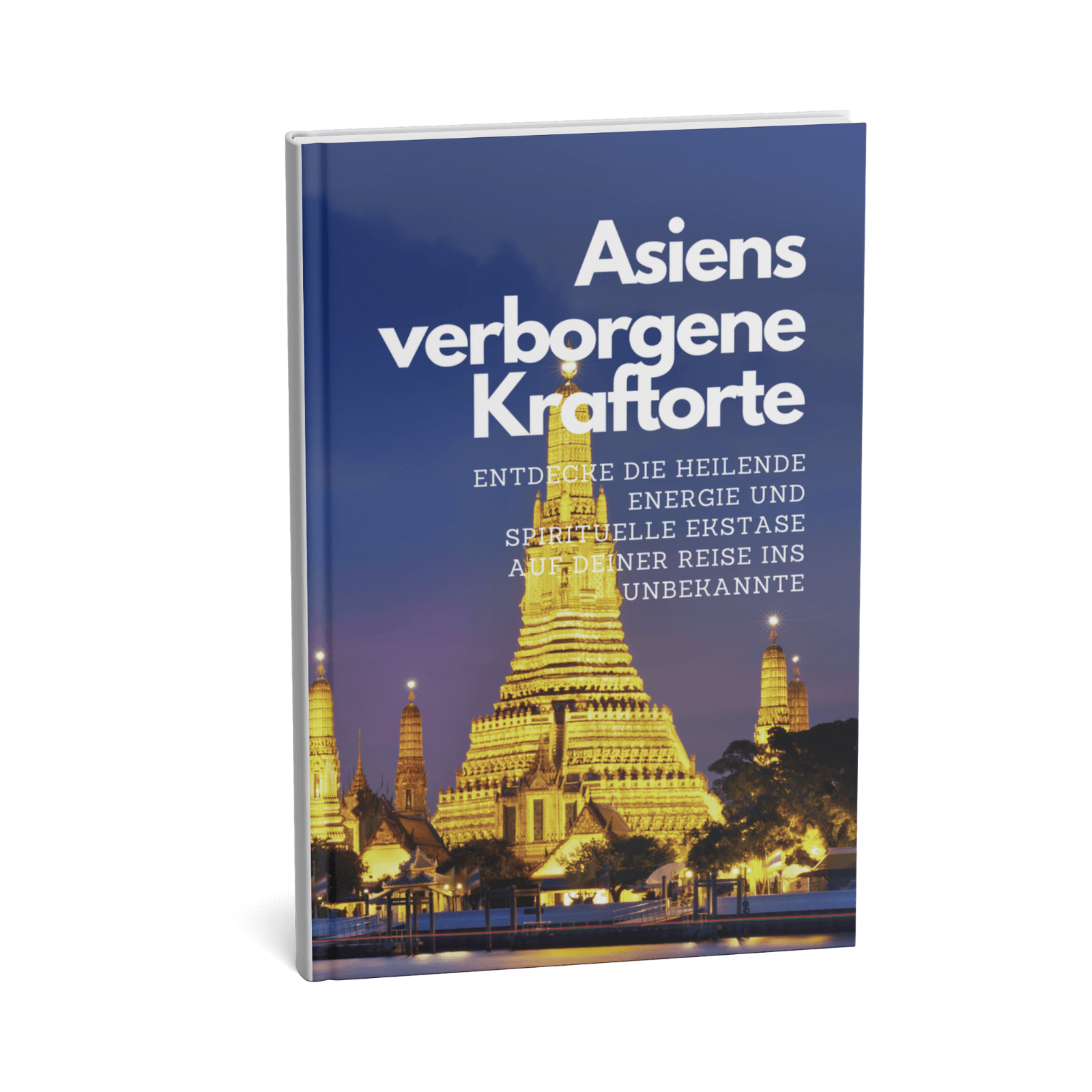 Asiens verborgene Kraftorte - Entdecke die heilende Energie und spirituelle Ekstase auf deiner Reise ins Unbekannte 1 Asiens verborgene Kraftorte