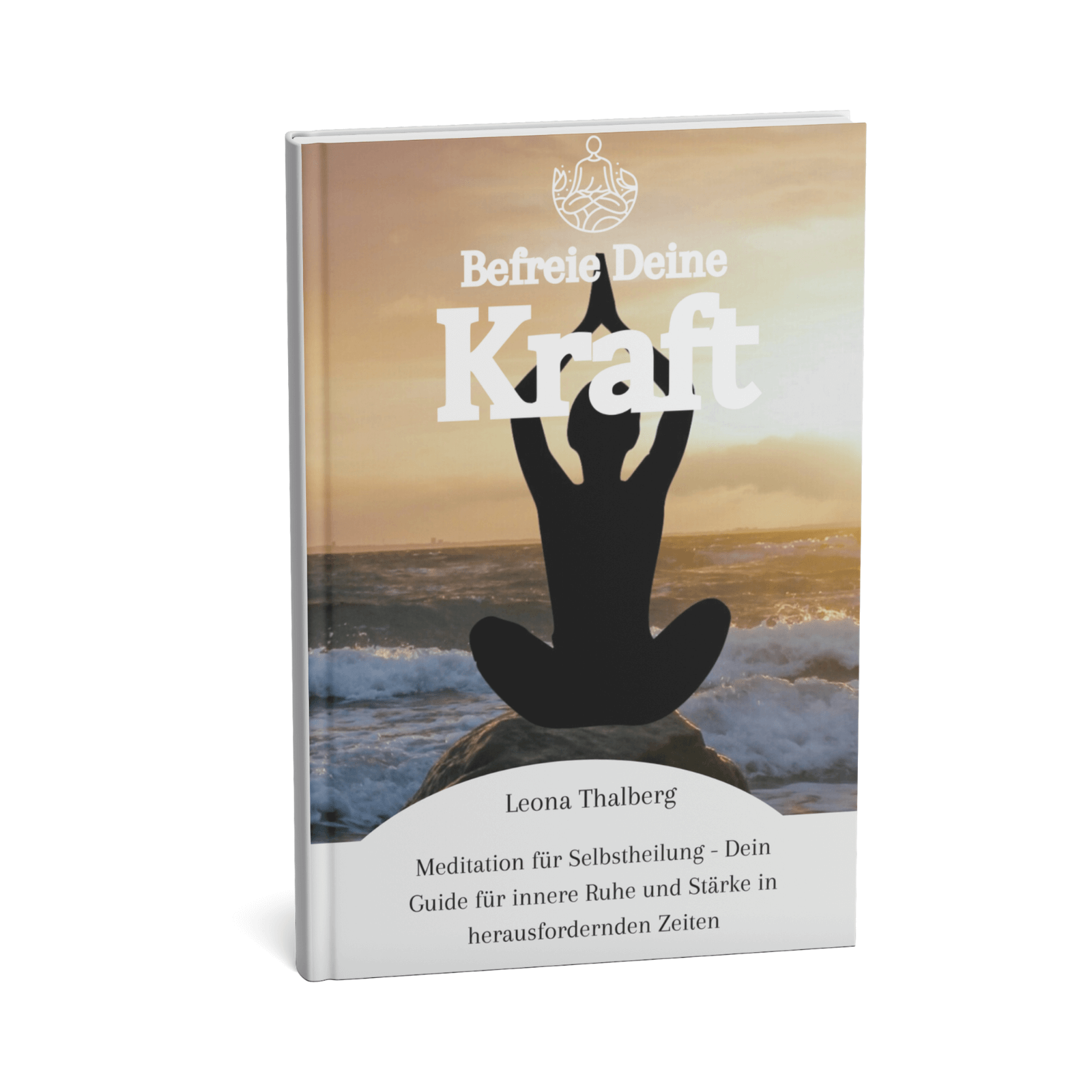 Befreie Deine Kraft - Meditation für Selbstheilung Dein Guide für innere Ruhe und Stärke in herausfordernden Zeiten 1 Befreie Deine Kraft