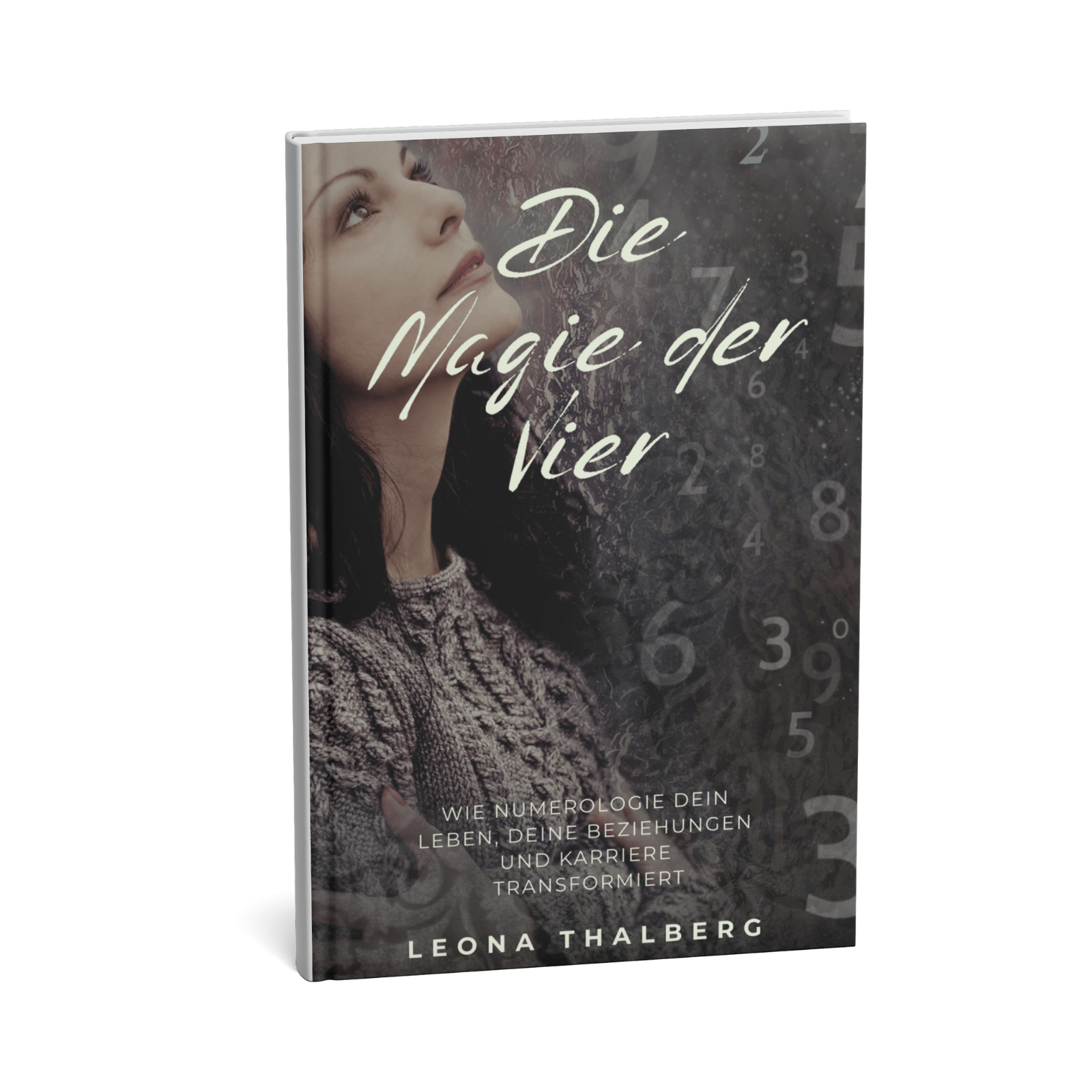 Die Magie der Vier - Wie Numerologie Dein Leben, Deine Beziehungen und Karriere transformiert 1 Die Magie der Vier