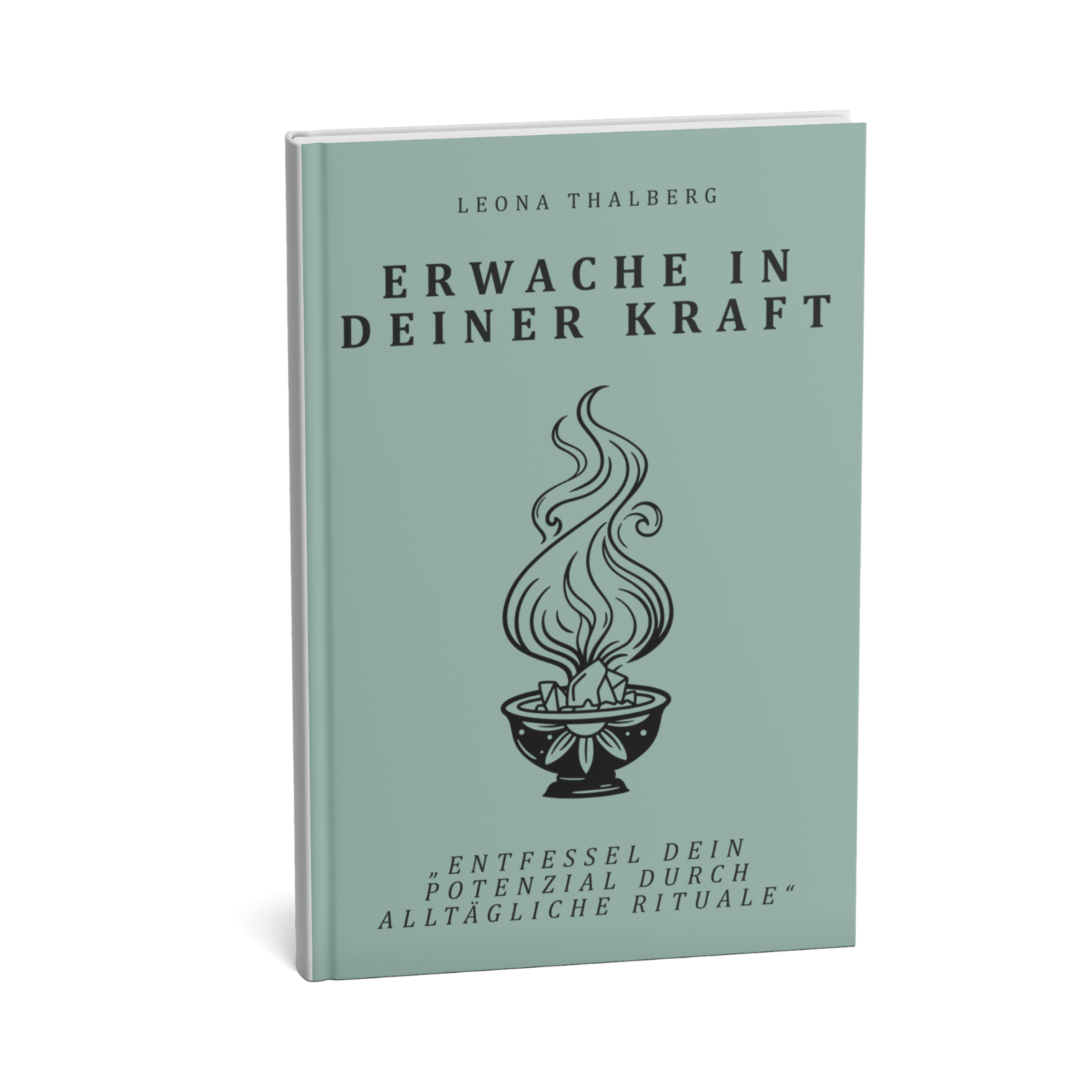 Erwache in Deiner Kraft - Entfessel Dein Potenzial durch alltägliche Rituale 1 Erwache in Deiner Kraft