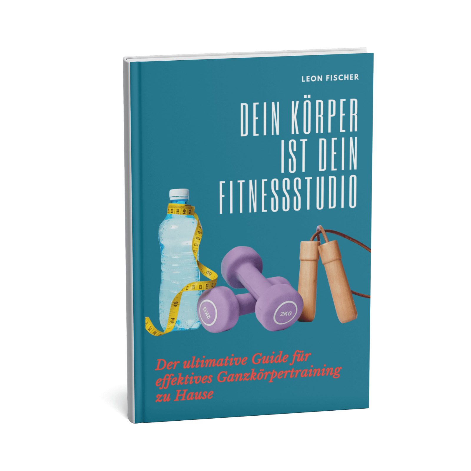 Dein Körper ist dein Fitnessstudio - Der ultimative Guide für effektives Ganzkörpertraining zu Hause 1 Dein Körper ist dein Fitnessstudio