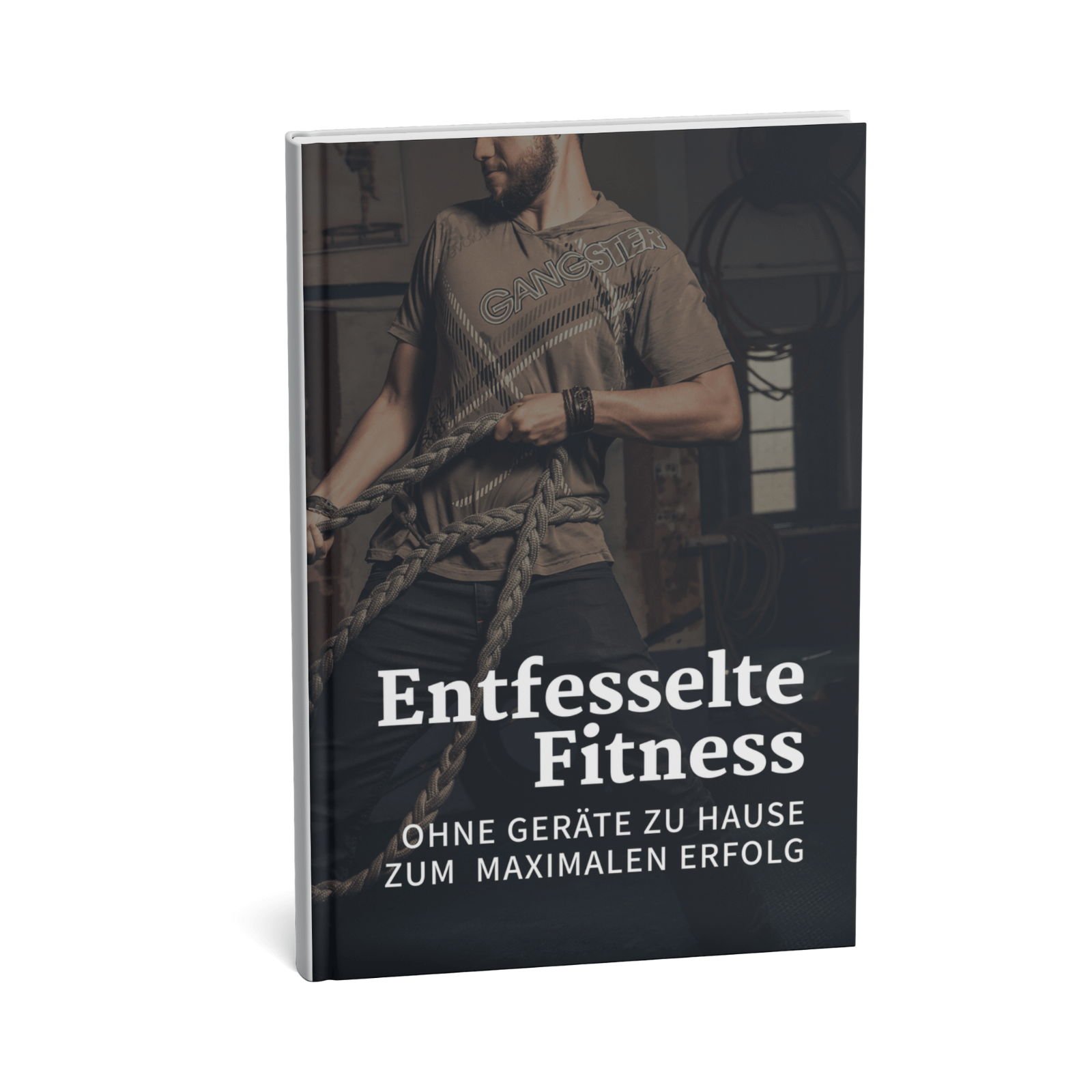 Entfesselte Fitness - Ohne Geräte zu Hause zum maximalen Erfolg 1 Entfesselte Fitness