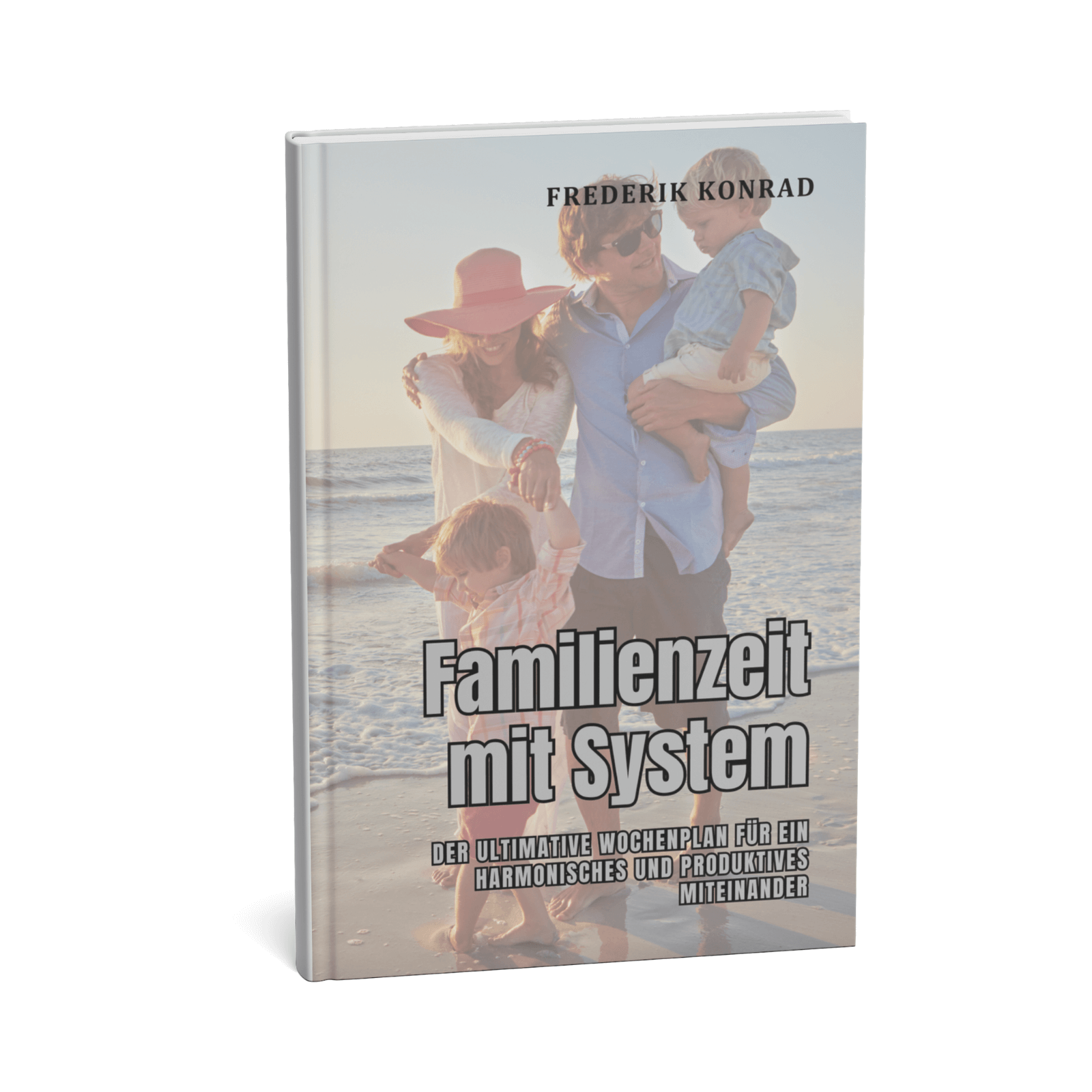 Familienzeit mit System - Der ultimative Wochenplan für ein harmonisches und produktives Miteinander 1 Familienzeit mit System