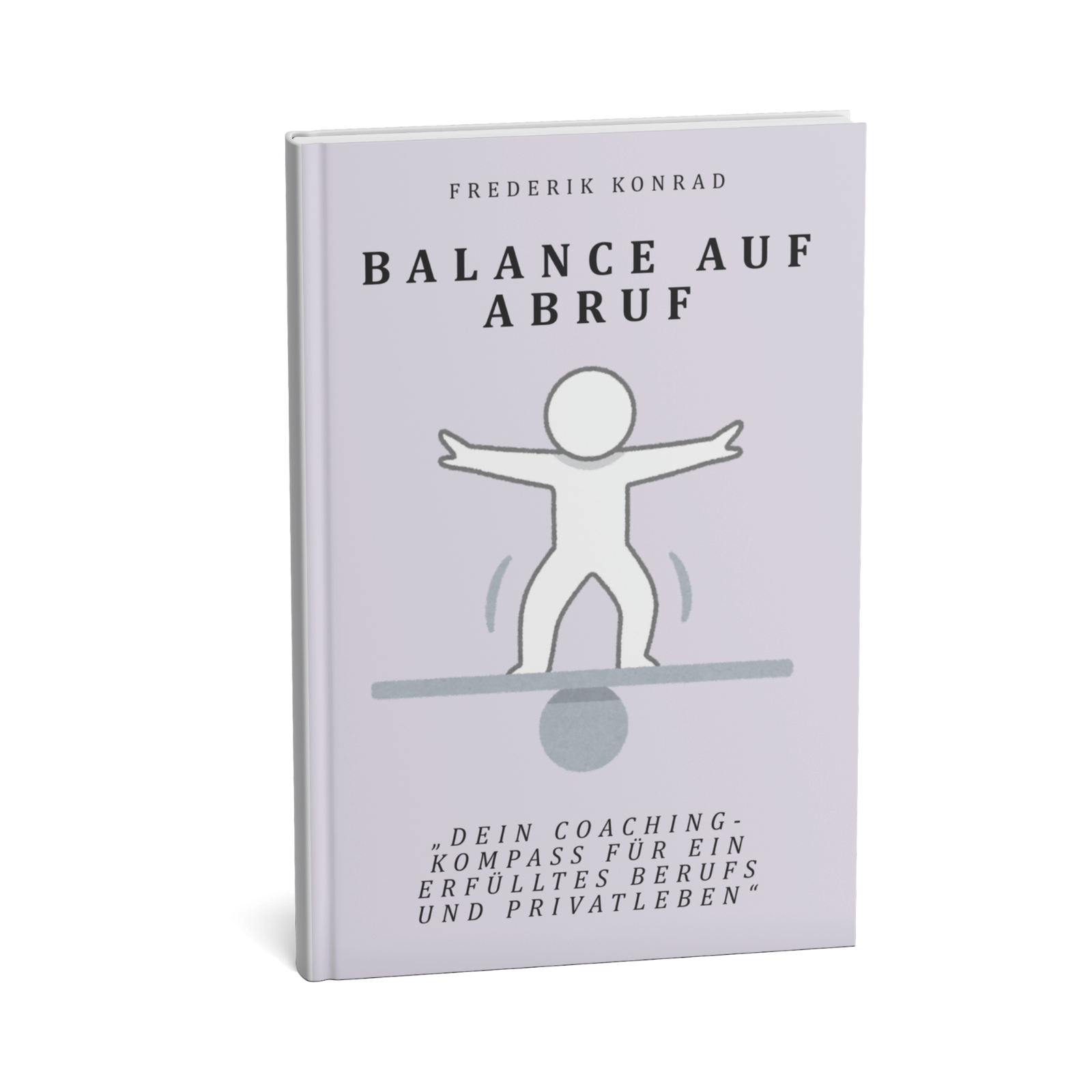 Balance auf Abruf - Dein Coaching-Kompass für ein erfülltes Berufs und Privatleben 1 Balance auf Abruf