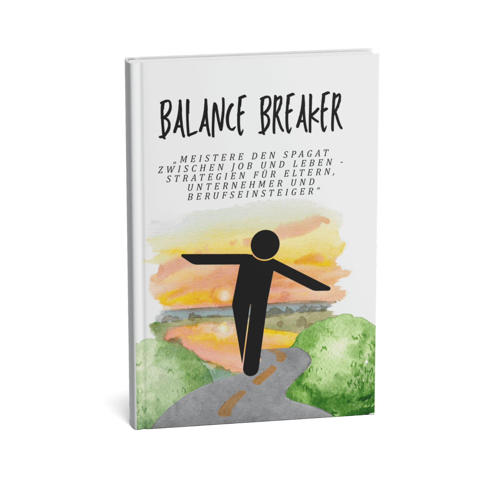 Balance Breaker - Meistere den Spagat zwischen Job und Leben - Strategien für Eltern, Unternehmer und Berufseinsteiger“ 1 Balance Breaker