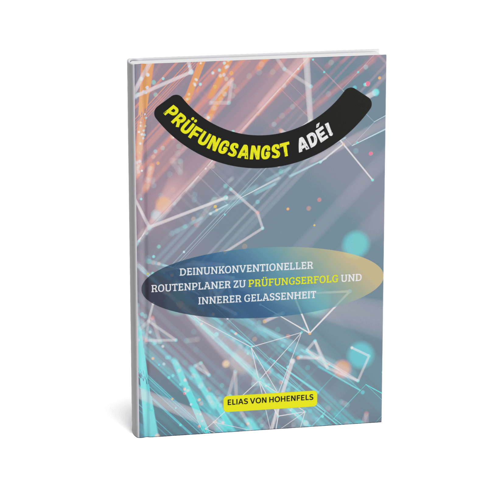 Prüfungsangst adé! || Dein unkonventioneller Routenplaner zu Prüfungserfolg und innerer Gelassenheit 1 Prüfungsangst adé!-2