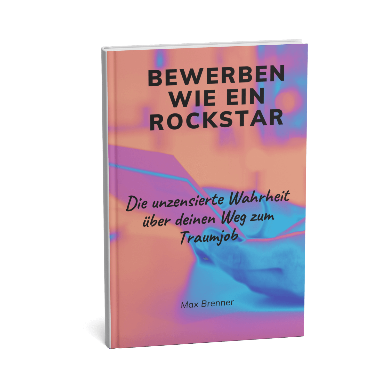 Bewerben wie ein Rockstar - Die unzensierte Wahrheit über deinen Weg zum Traumjob 1 Bewerben wie ein Rockstar