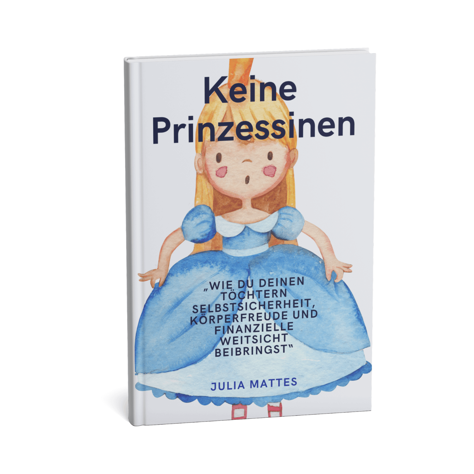 Keine Prinzessinen - Wie du deinen Töchtern Selbstsicherheit, Körperfreude und finanzielle Weitsicht beibringst“ 1 Keine Prinzessinnen