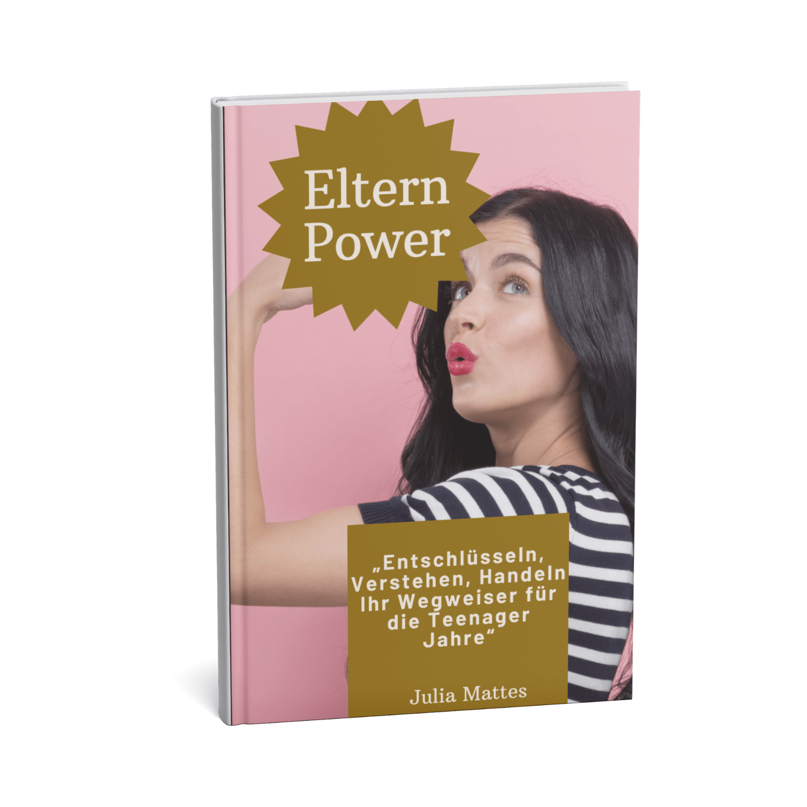 Eltern-Power - Entschlüsseln, Verstehen, Handeln - Ihr Wegweiser für die Teenager-Jahre 1 Eltern-Power