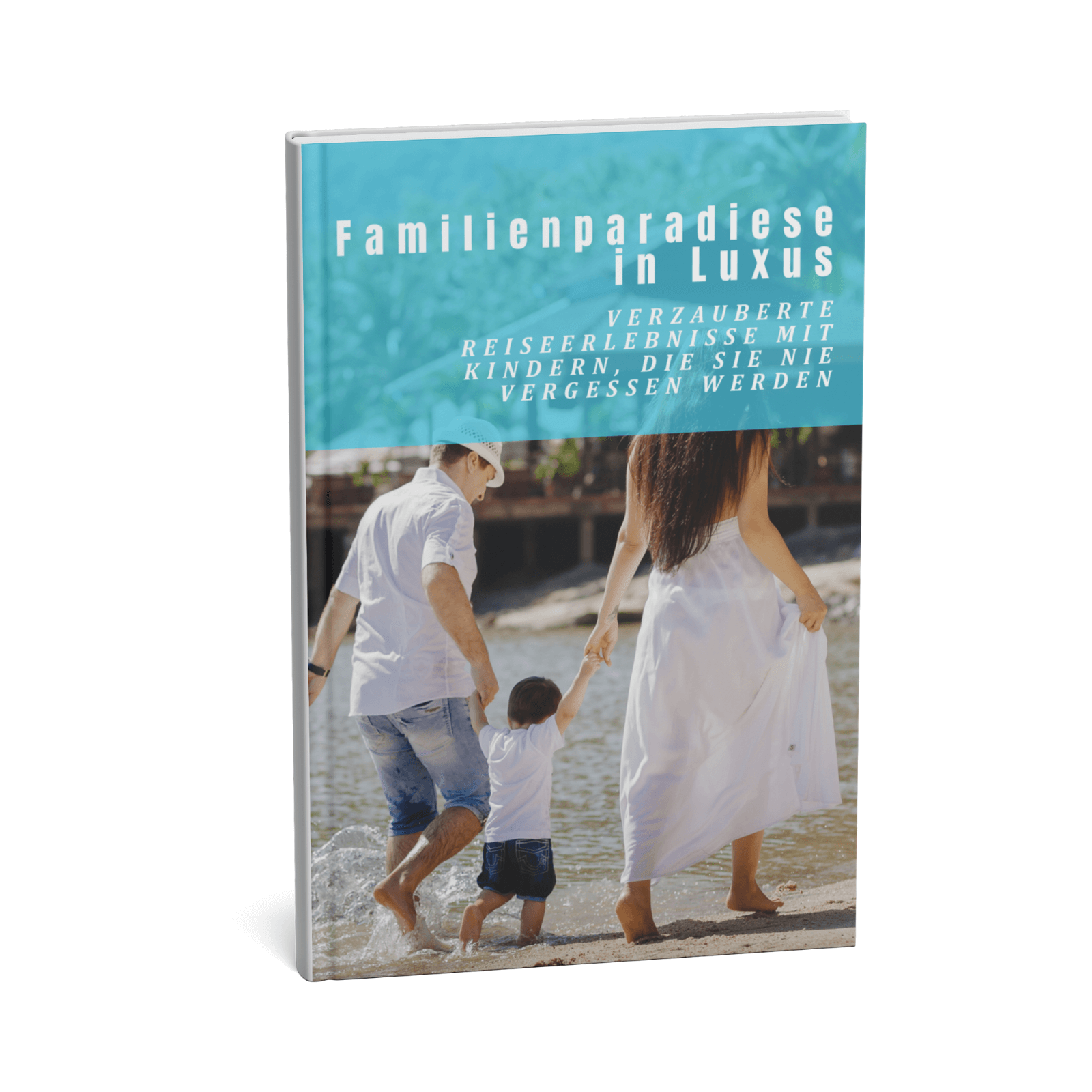 Familienparadiese in Luxus - Verzauberte Reiseerlebnisse mit Kindern, die Sie nie vergessen werden 1 Familienparadiese in Luxus