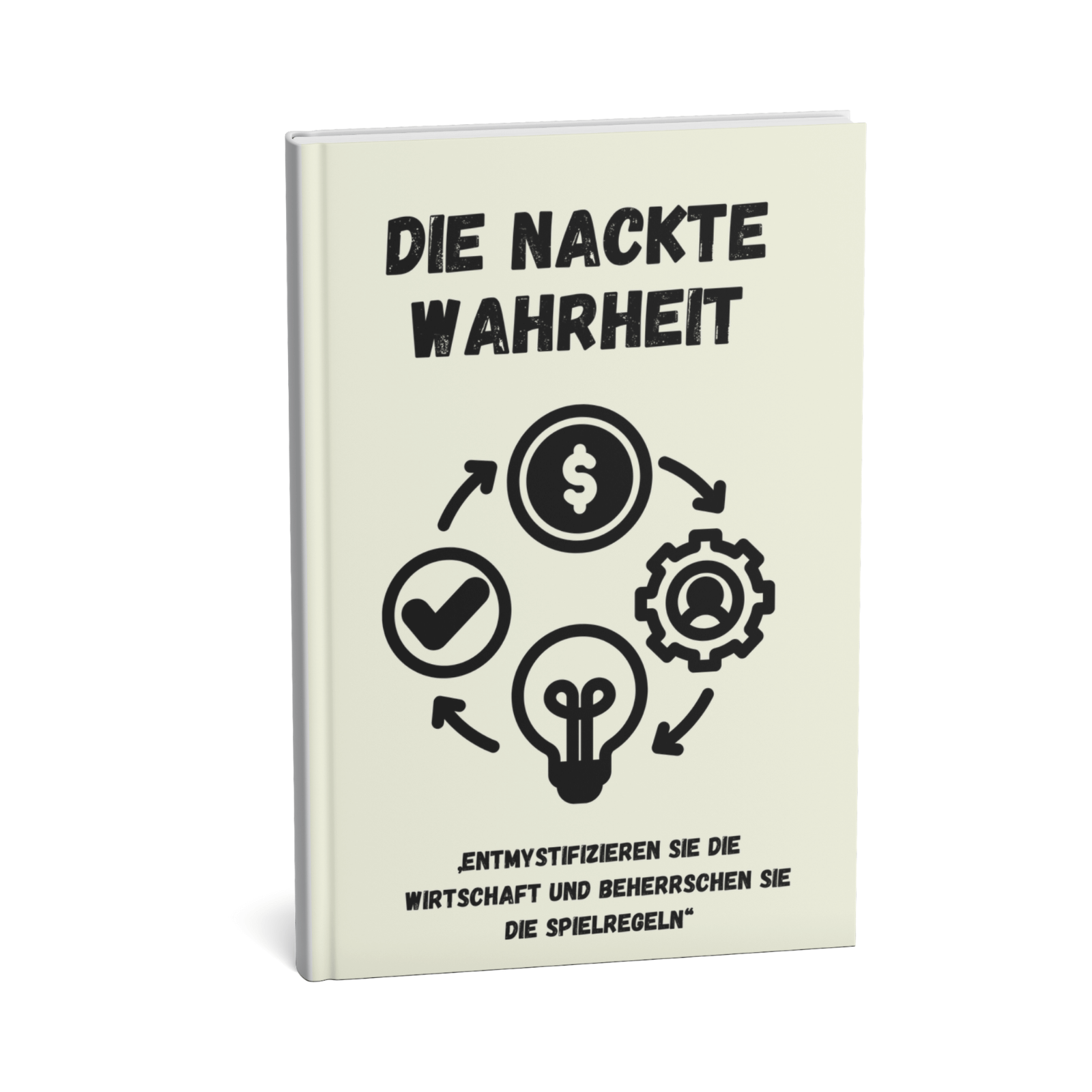 Die nackte Wahrheit - Entmystifizieren Sie die Wirtschaft und beherrschen Sie die Spielregeln 1 Die nackte Wahrheit