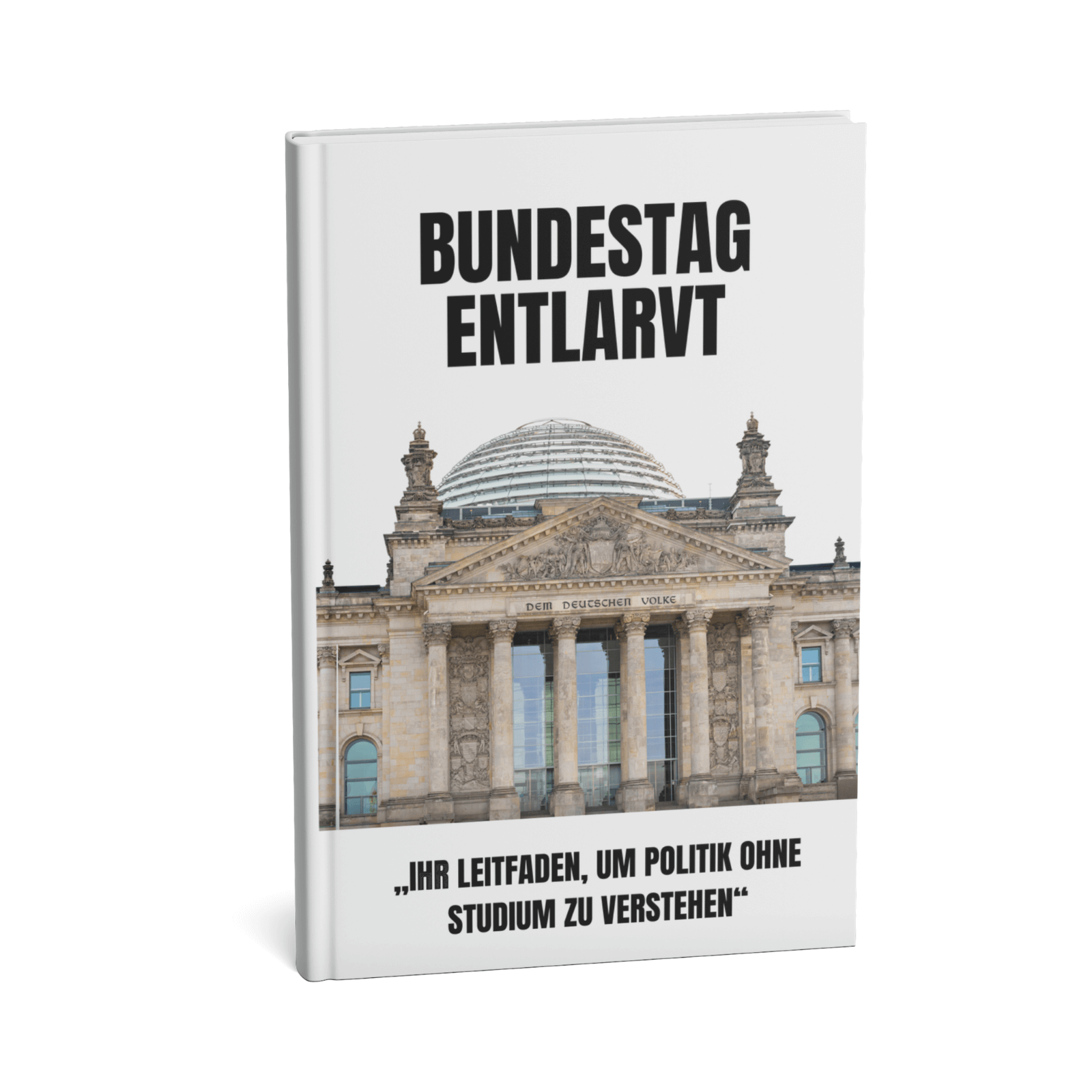 Bundestag entlarvt - Ihr Leitfaden, um Politik ohne Studium zu verstehen 1 Bundestag entlarvt