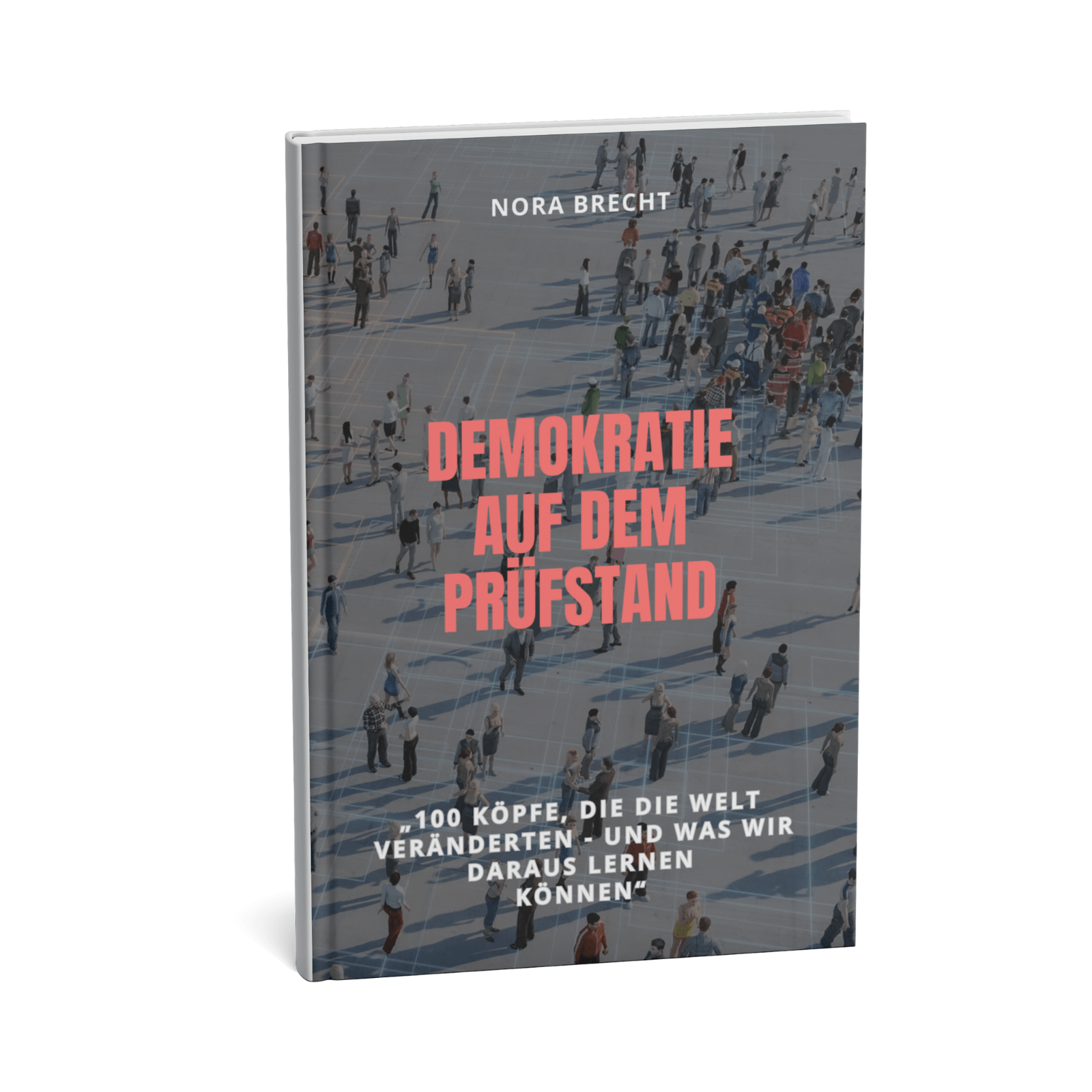 Demokratie auf dem Prüfstand - 100 Köpfe, die die Welt veränderten - und was wir daraus lernen können 1 Demokratie Prüfstand