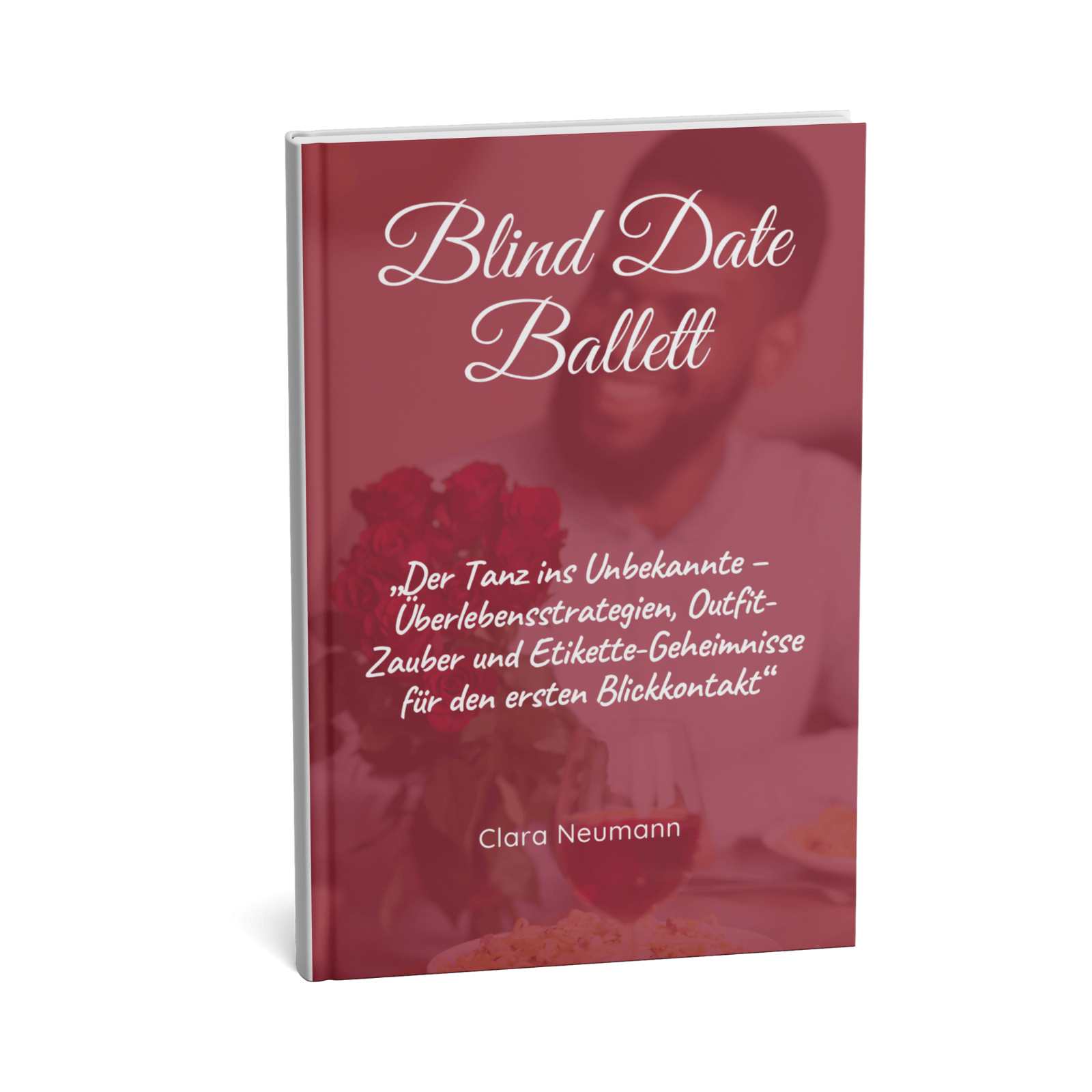 Blind Date Ballett - Der Tanz ins Unbekannte Überlebensstrategien, Outfit-Zauber und Etikette-Geheimnisse für den ersten Blickkontakt 1 Blind Date Ballett